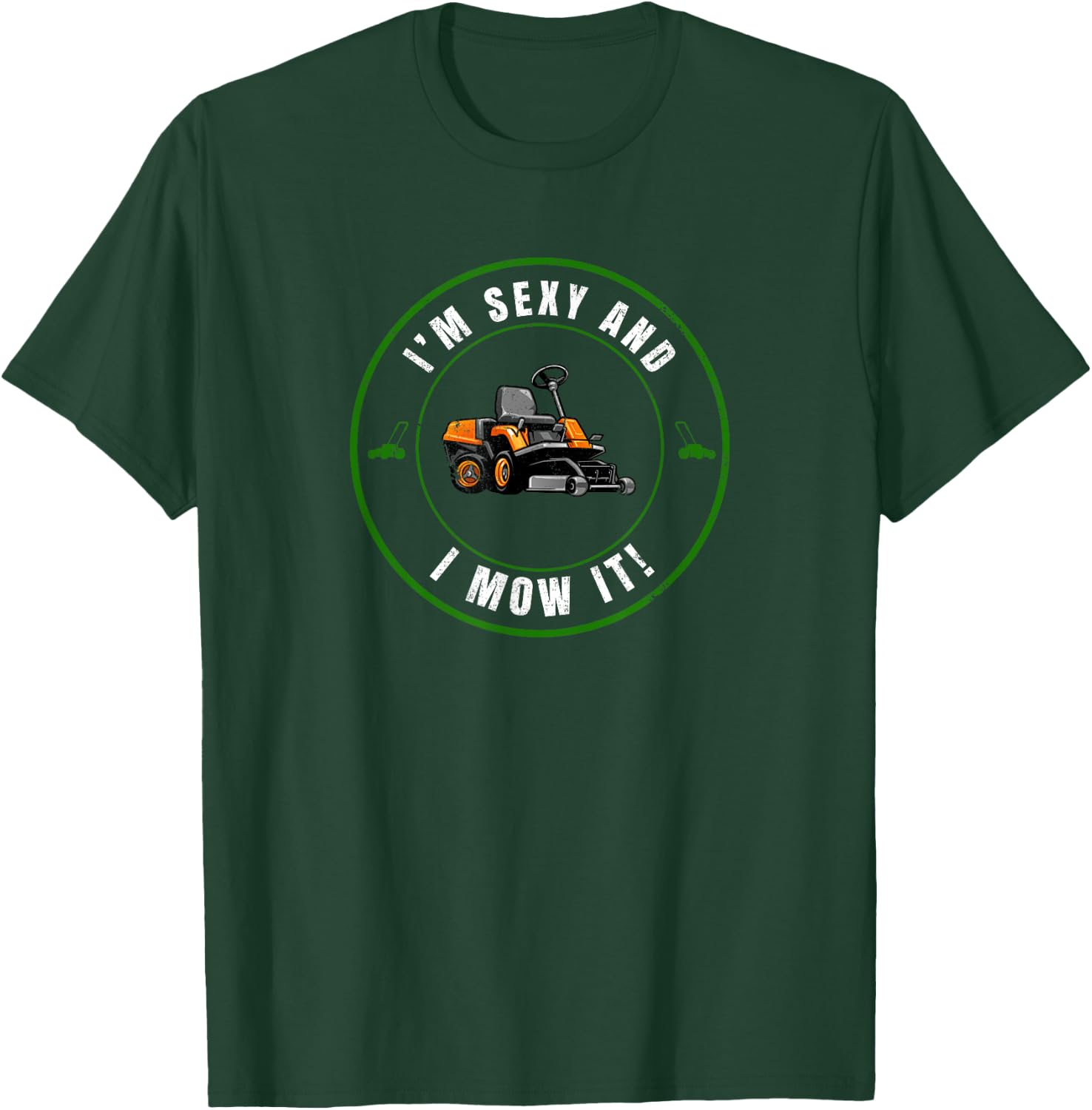 I'm Sexy and I Mow It Funny Father's Day Dad Joke Mower T-Shirt - T-Shirt | Forest