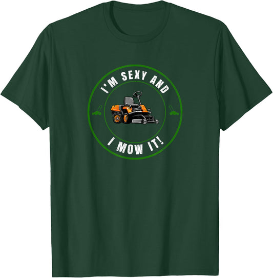 I'm Sexy and I Mow It Funny Father's Day Dad Joke Mower T-Shirt - T-Shirt | Forest
