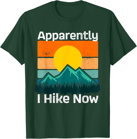 Funny Retro Outdoor Apparently I Hike Now Trekking Hiking T-Shirt - T-Shirt | Forest