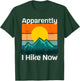 Funny Retro Outdoor Apparently I Hike Now Trekking Hiking T-Shirt - T-Shirt | Forest