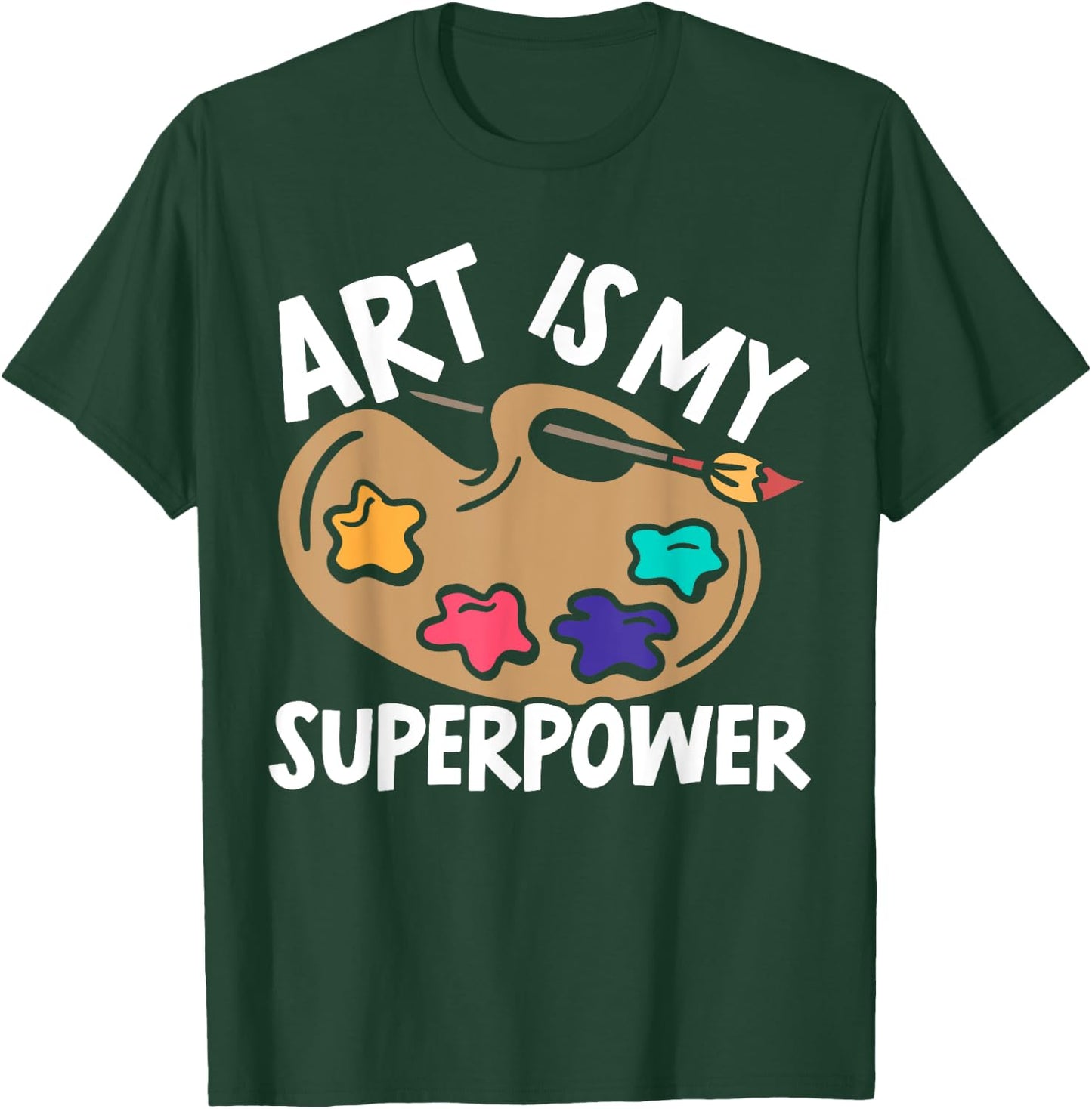 Art Is My Superpower Art Teacher Artist Painter Painting Women T-Shirt - T-Shirt | Forest