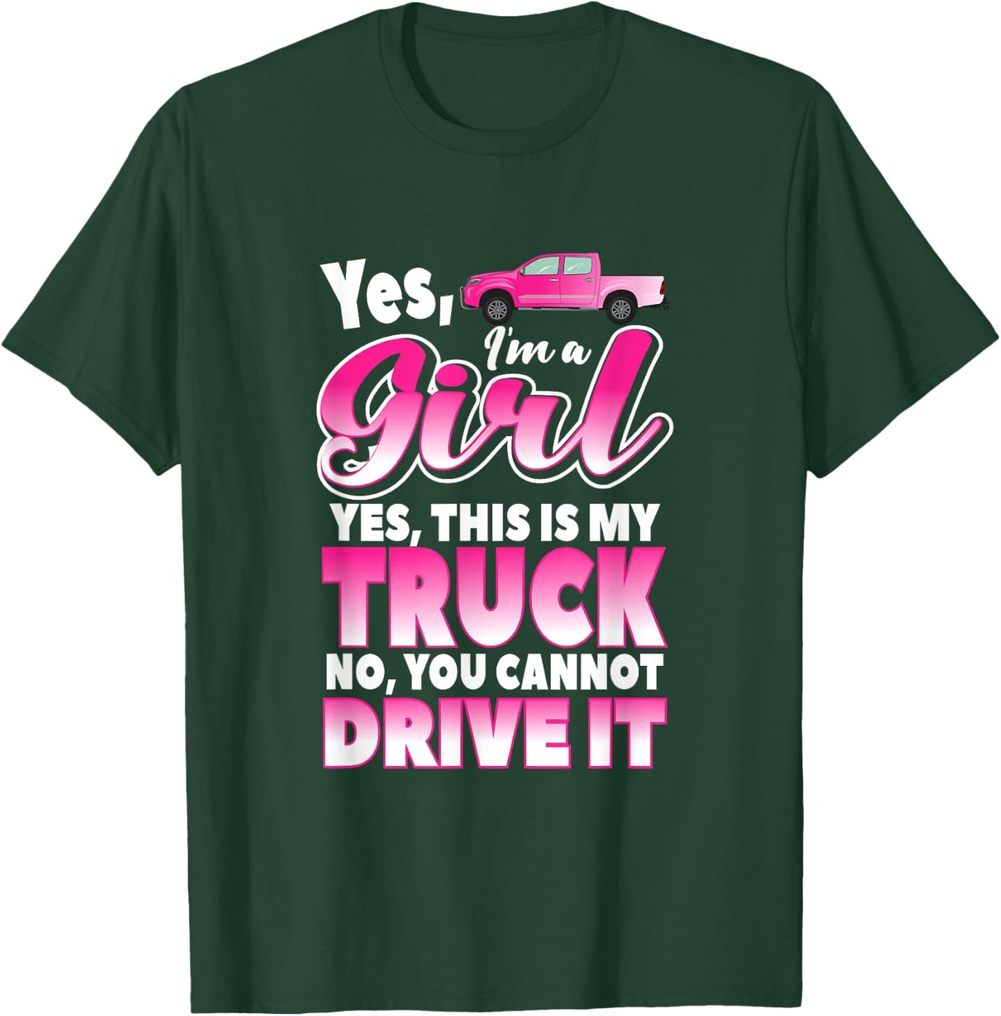 Yes I'm A Girl and This Is My Truck | Sassy Truck Chick Gift T-Shirt - T-Shirt | Forest