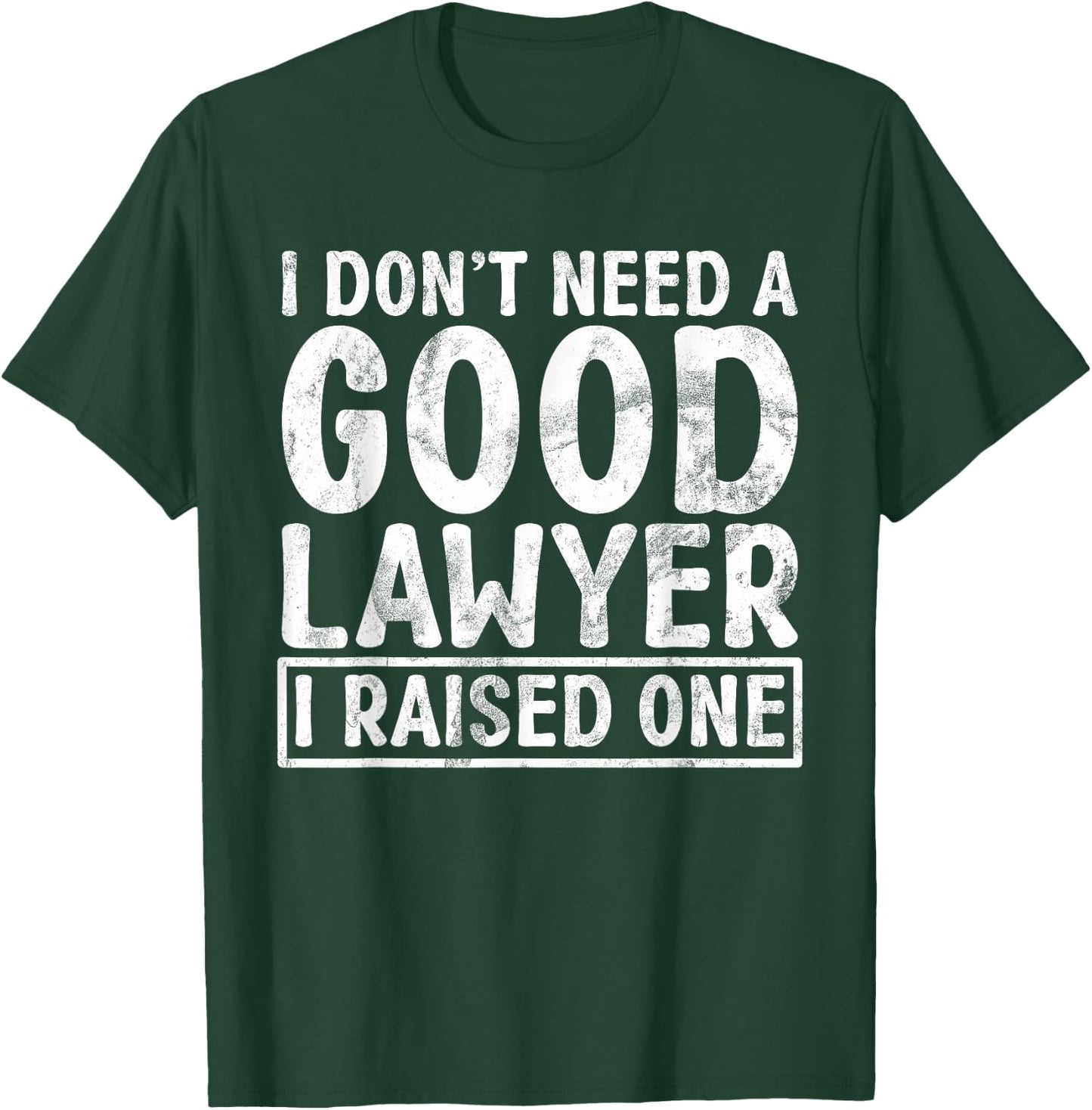 I dont need a good Lawyer i raised one Lawyer Parents T-Shirt - T-Shirt | Forest