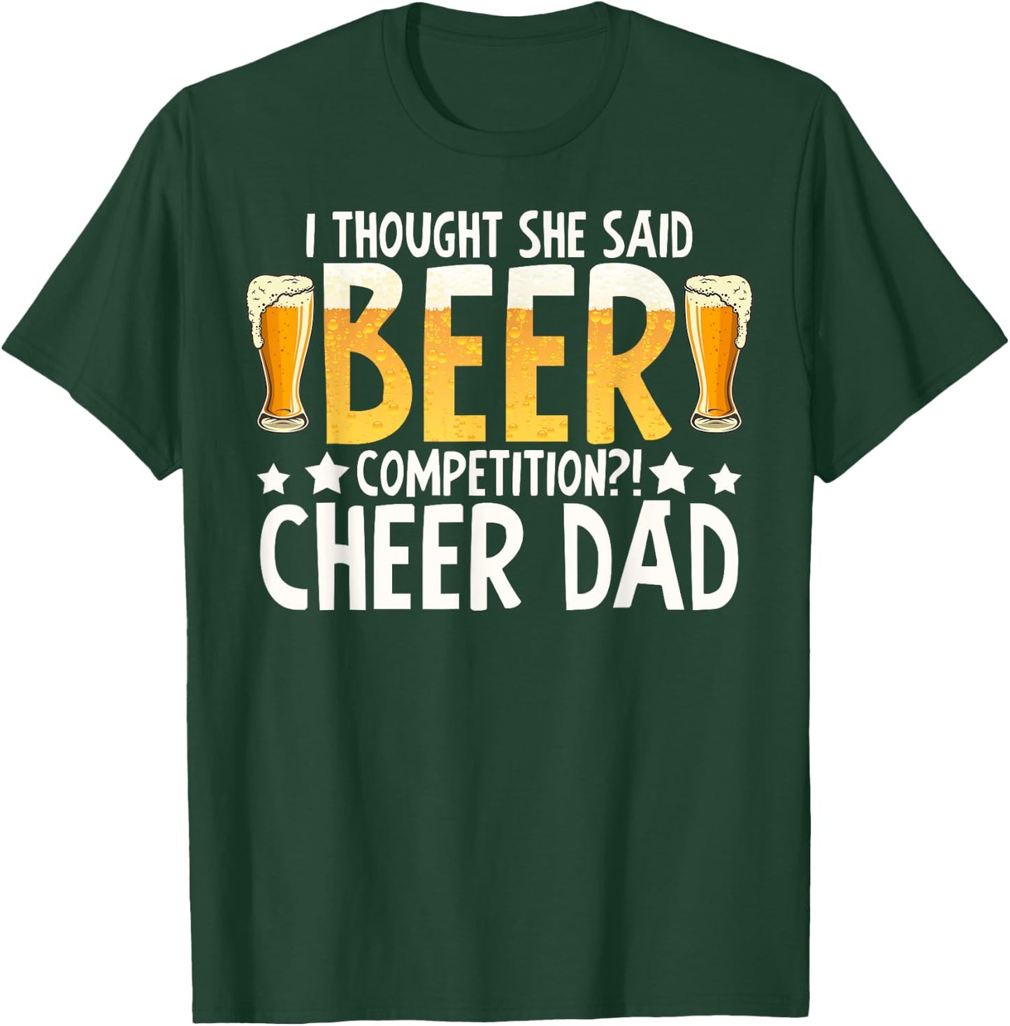 I thought she said beer competition cheer dad T-Shirt - T-Shirt | Forest