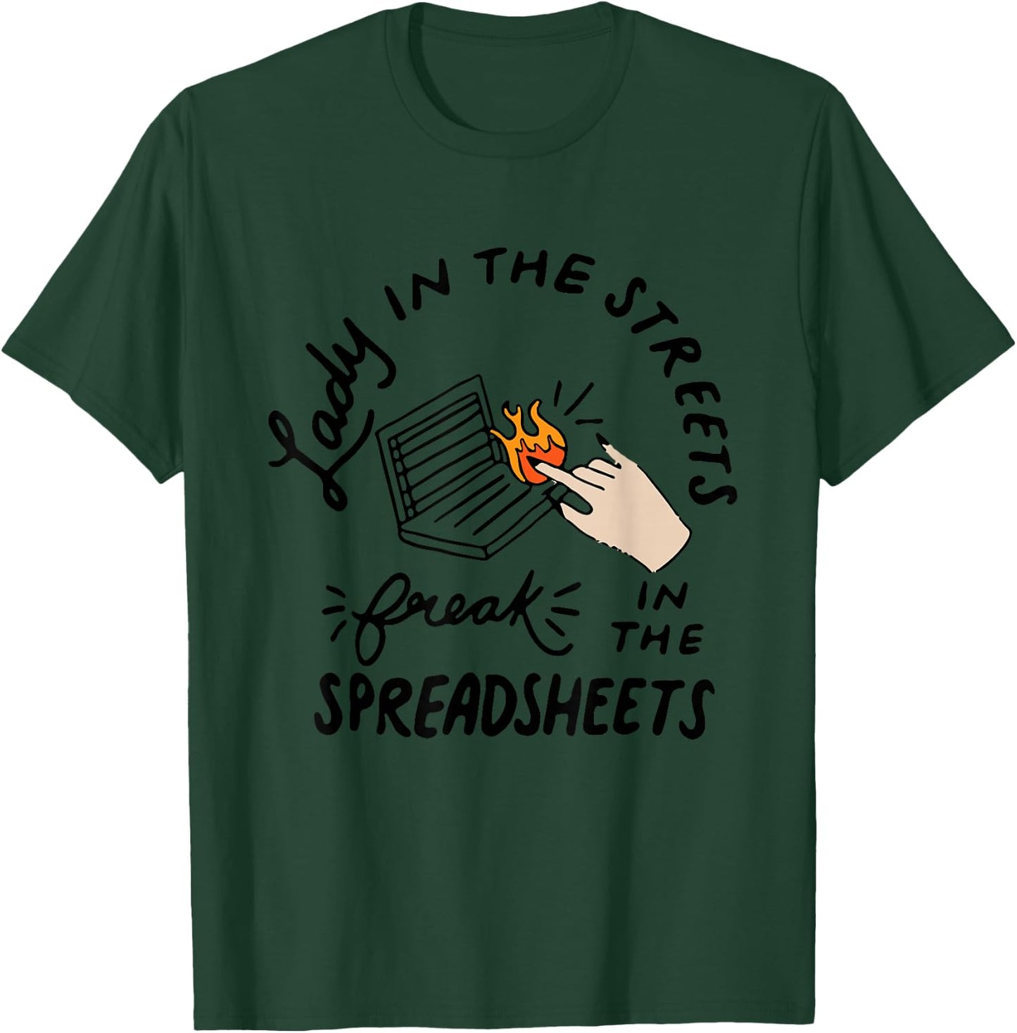 Lady in the Streets Freak in the Spreadsheets , Funny Shirts T-Shirt - T-Shirt | Forest
