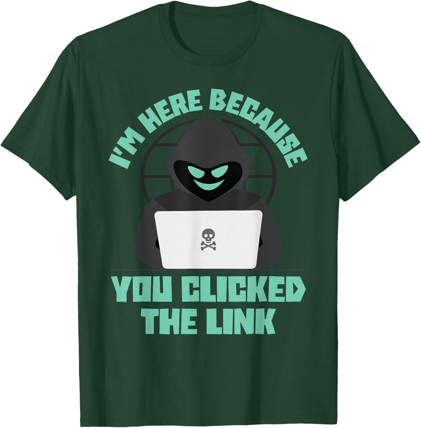 I'm Here Because You Clicked The Link Funny IT Support Tech T-Shirt - T-Shirt | Forest