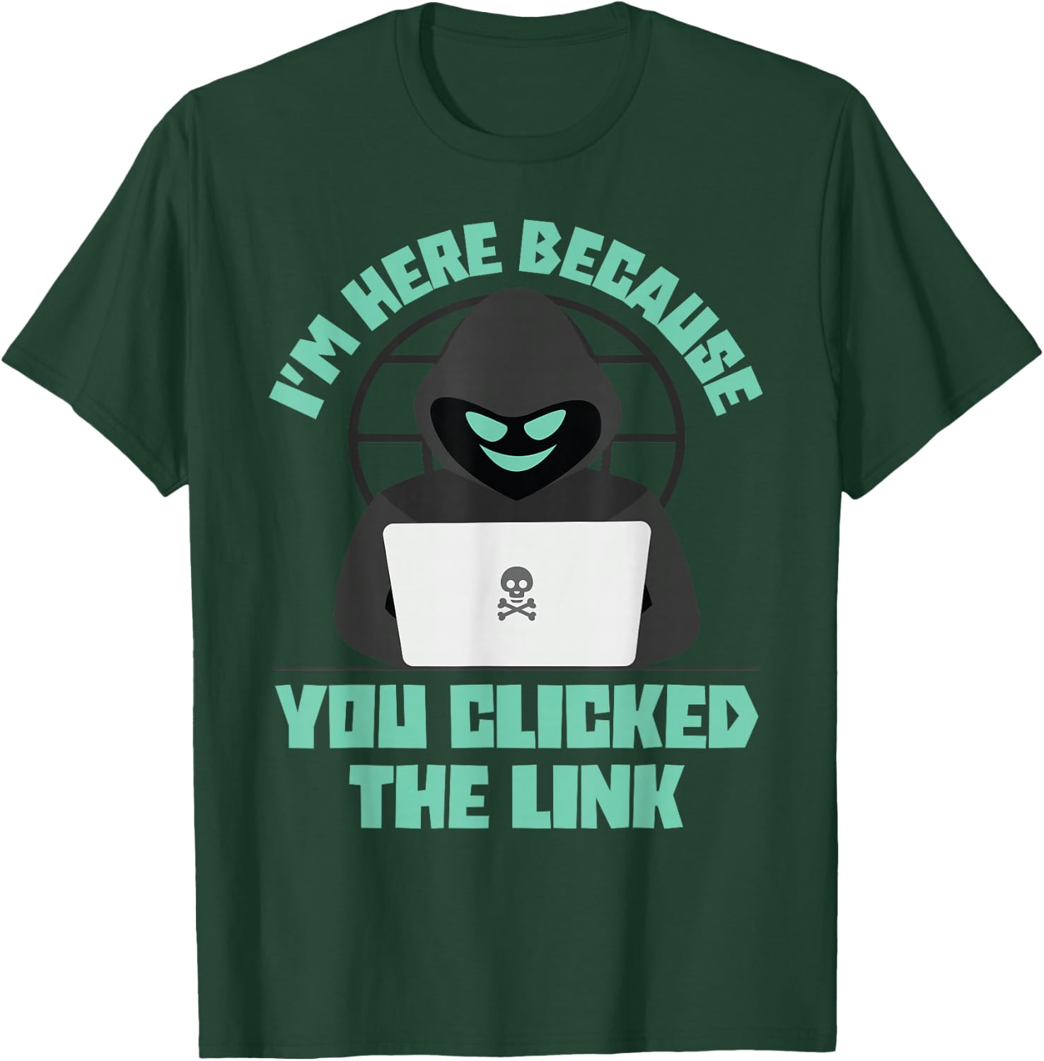 I'm Here Because You Clicked The Link Funny IT Support Tech T-Shirt - T-Shirt | Forest