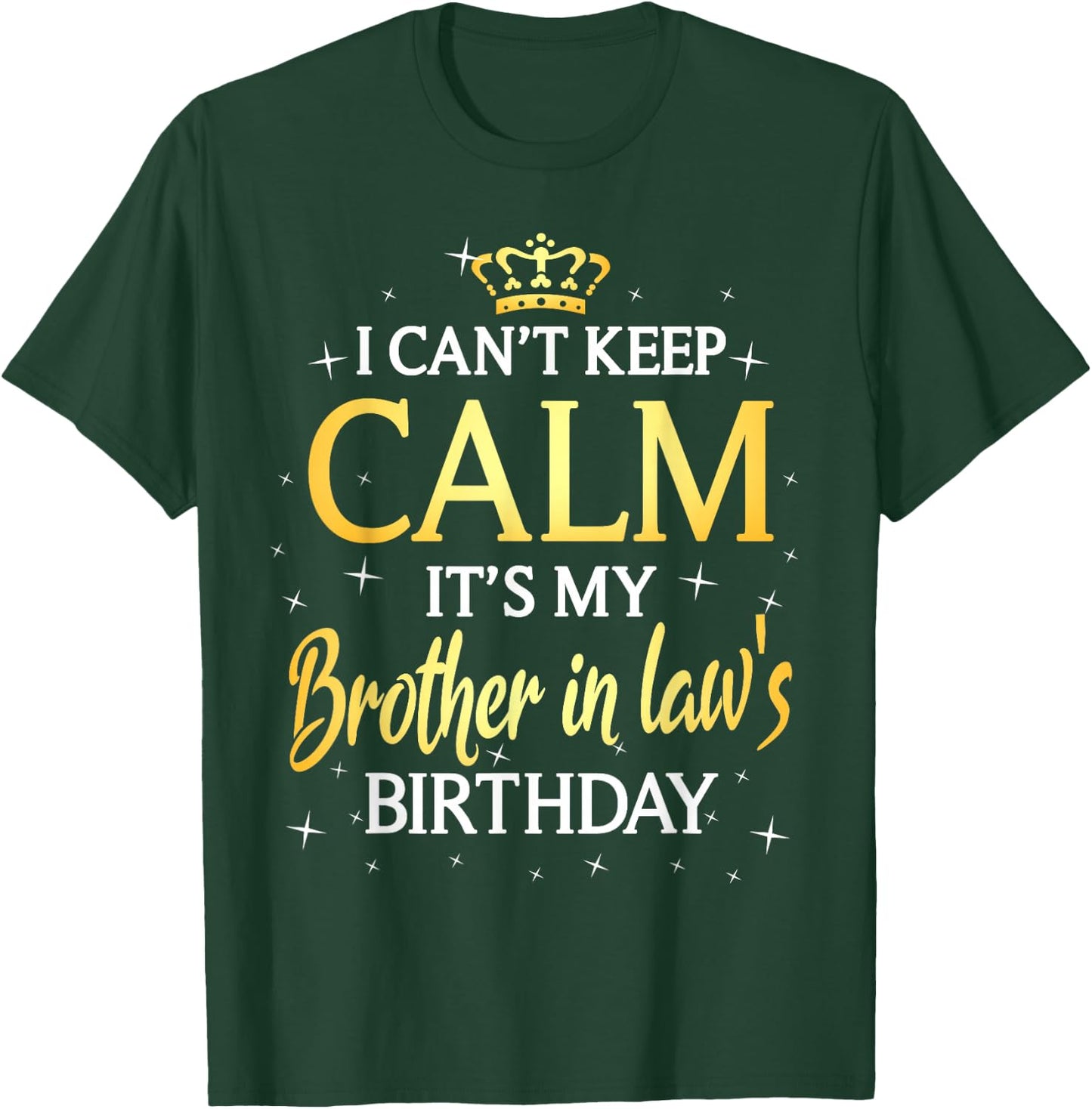 I Can't Keep Calm It's My Brother in law Birthday Gift Bday T-Shirt - T-Shirt | Forest