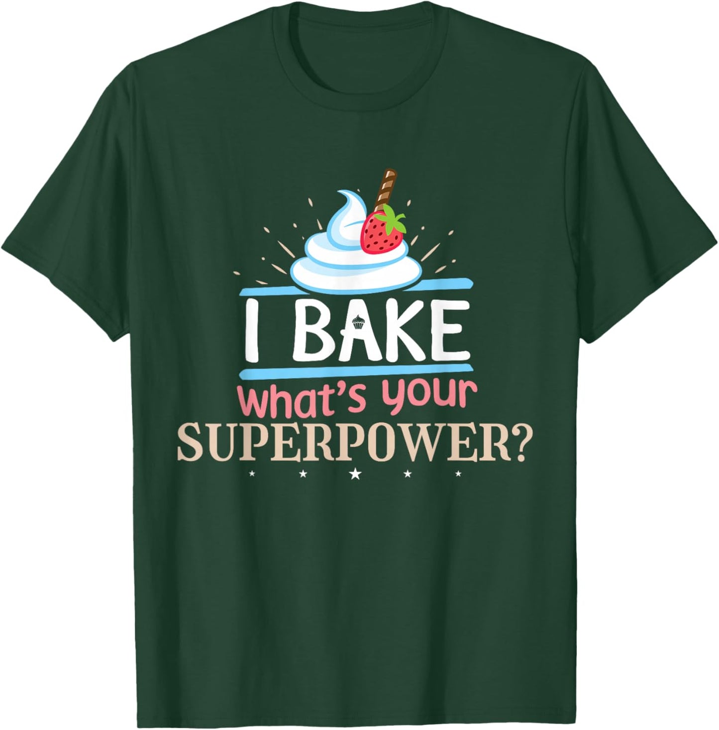 I Bake What's Your Superpower Baker T-Shirt - T-Shirt | Forest
