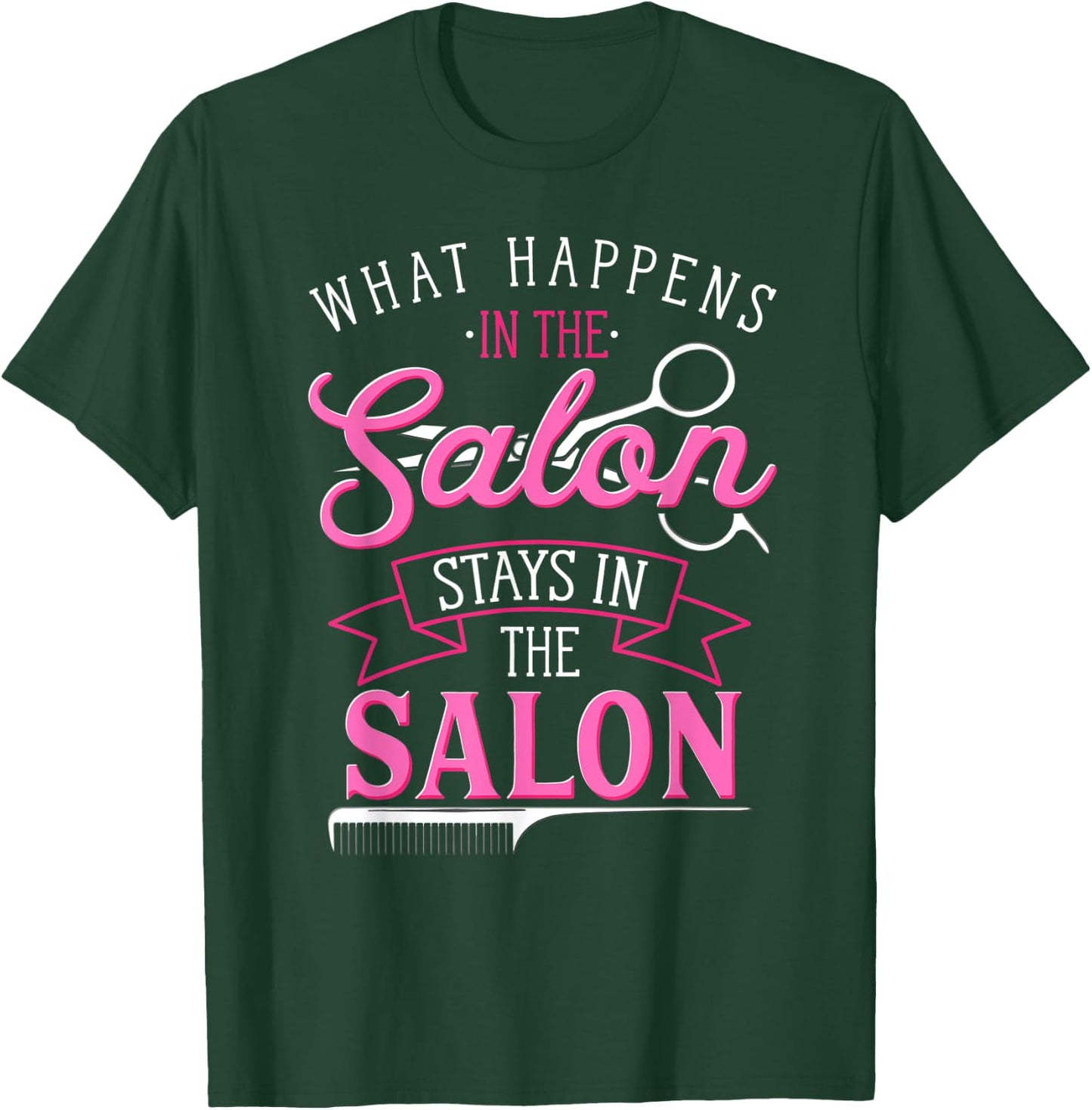 What Happens In The Salon Funny Hair Salon Quote Hairdresser T-Shirt - T-Shirt | Forest