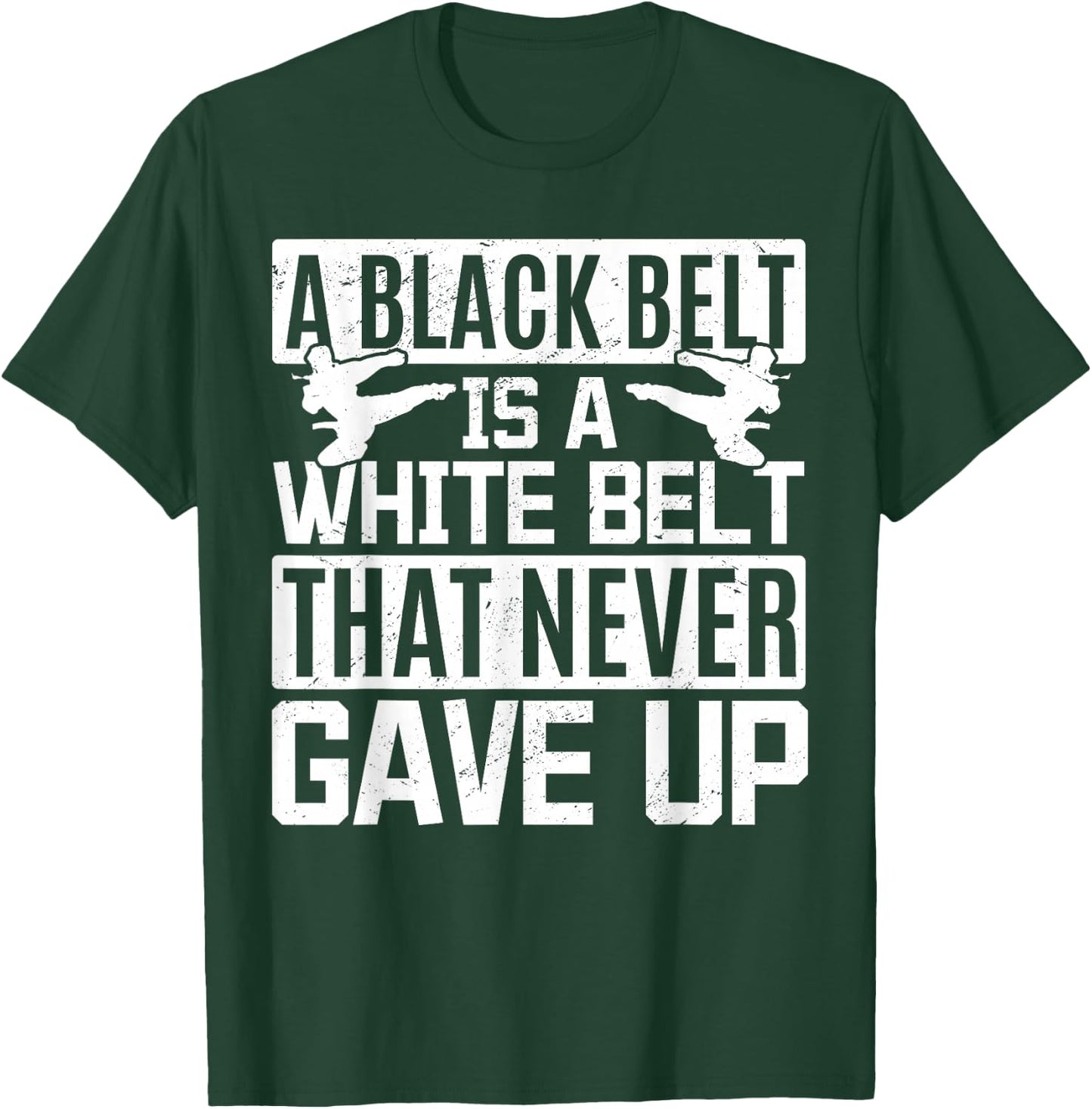 Karate A Black Belt Is A White Belt That Never Gave Up T-Shirt - T-Shirt | Forest