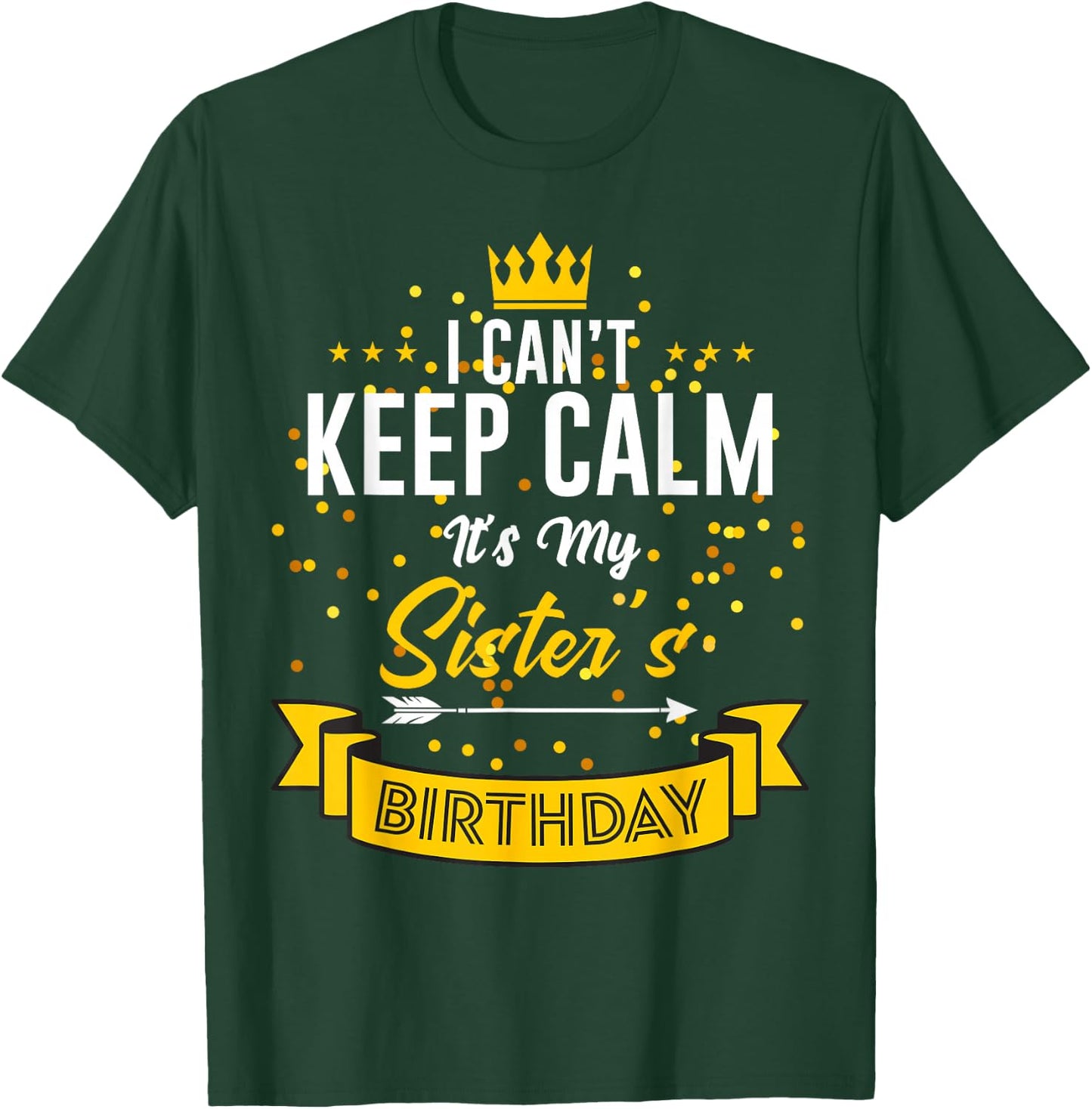 I Can't Keep Calm It's My Sister's Birthday T-Shirt - T-Shirt | Forest