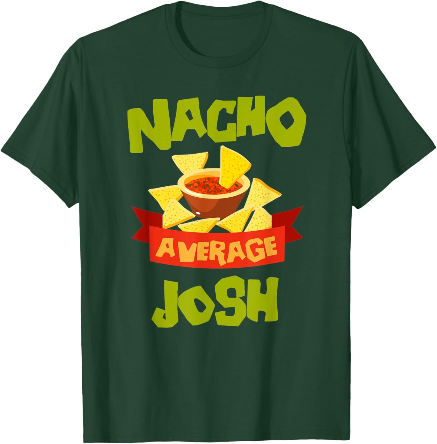 NACHO AVERAGE JOSH Funny Birthday Personalized Name Gift T-Shirt - T-Shirt | Forest