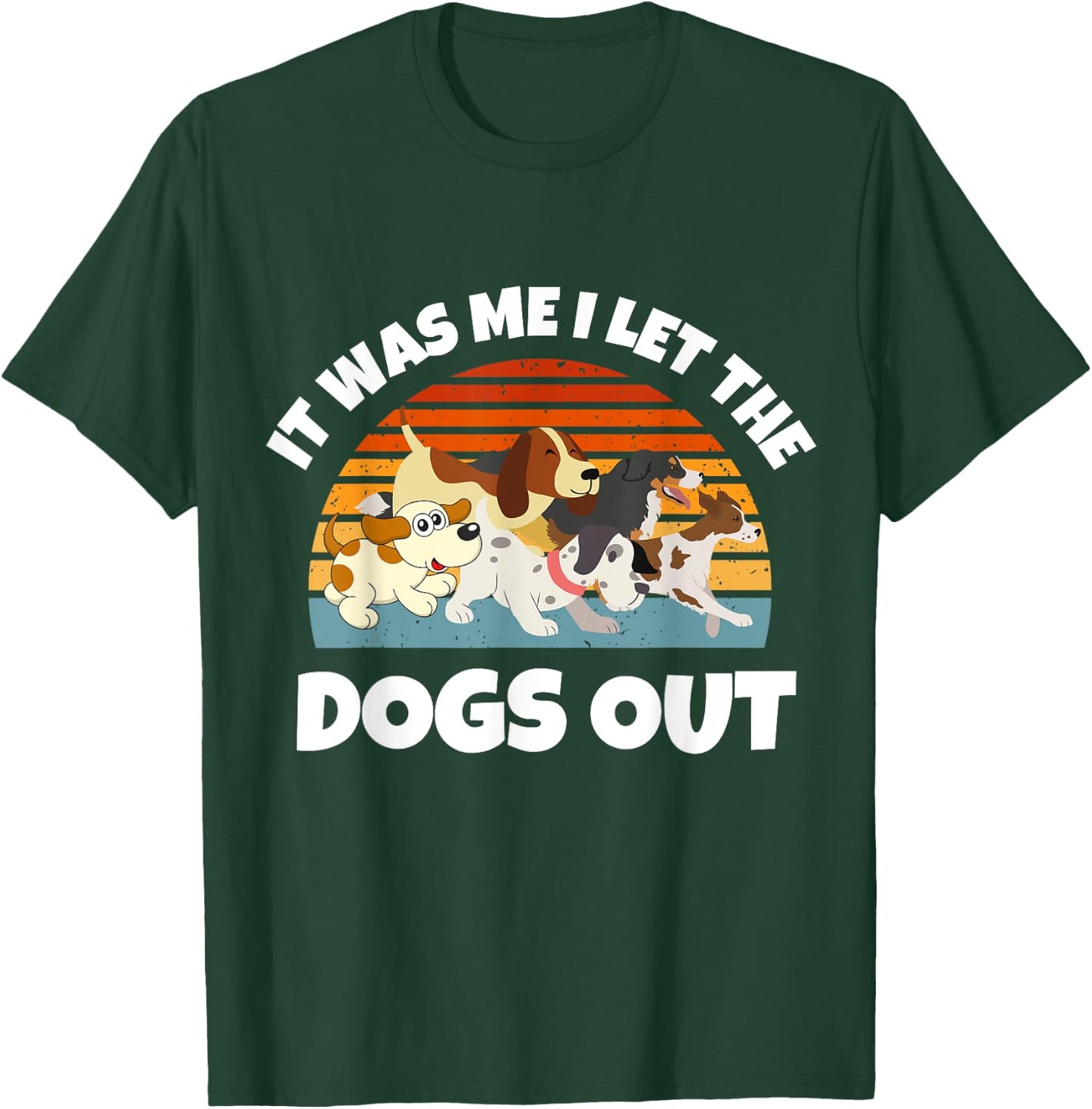 Dog Lover Present It was Me I let the Dogs Out Mom Dad Women Girls Kids T-Shirt - T-Shirt | Forest