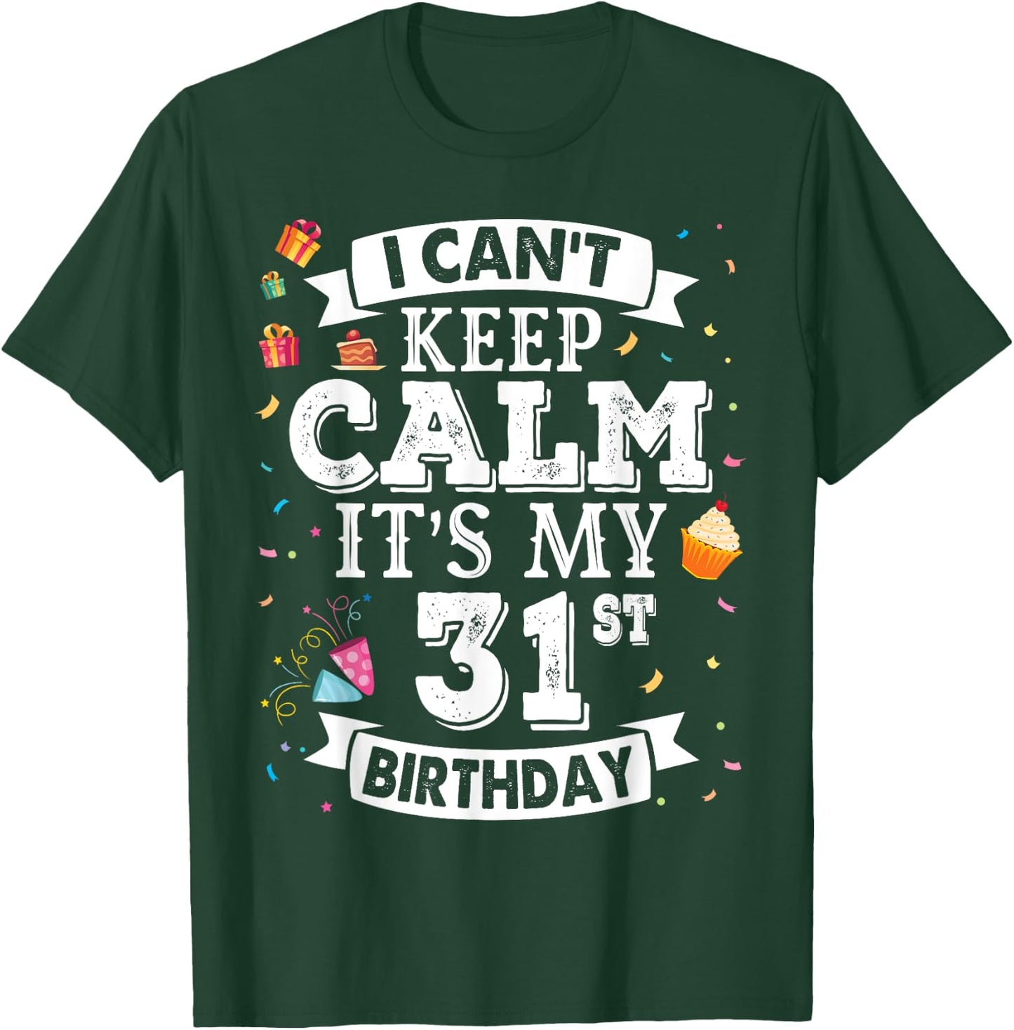 I Can't Keep Calm It's My 31st Birthday Happy To Me 31 Years T-Shirt - T-Shirt | Forest