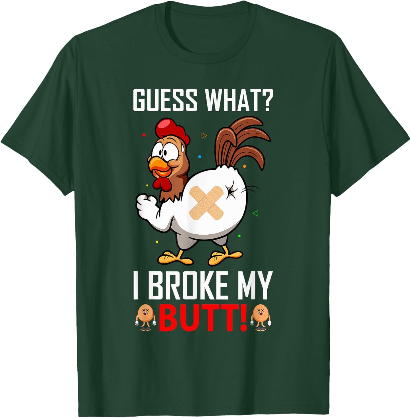 Funny Guess What? I Broke My Butt! Farm Chicken Butt Humor T-Shirt - T-Shirt | Forest