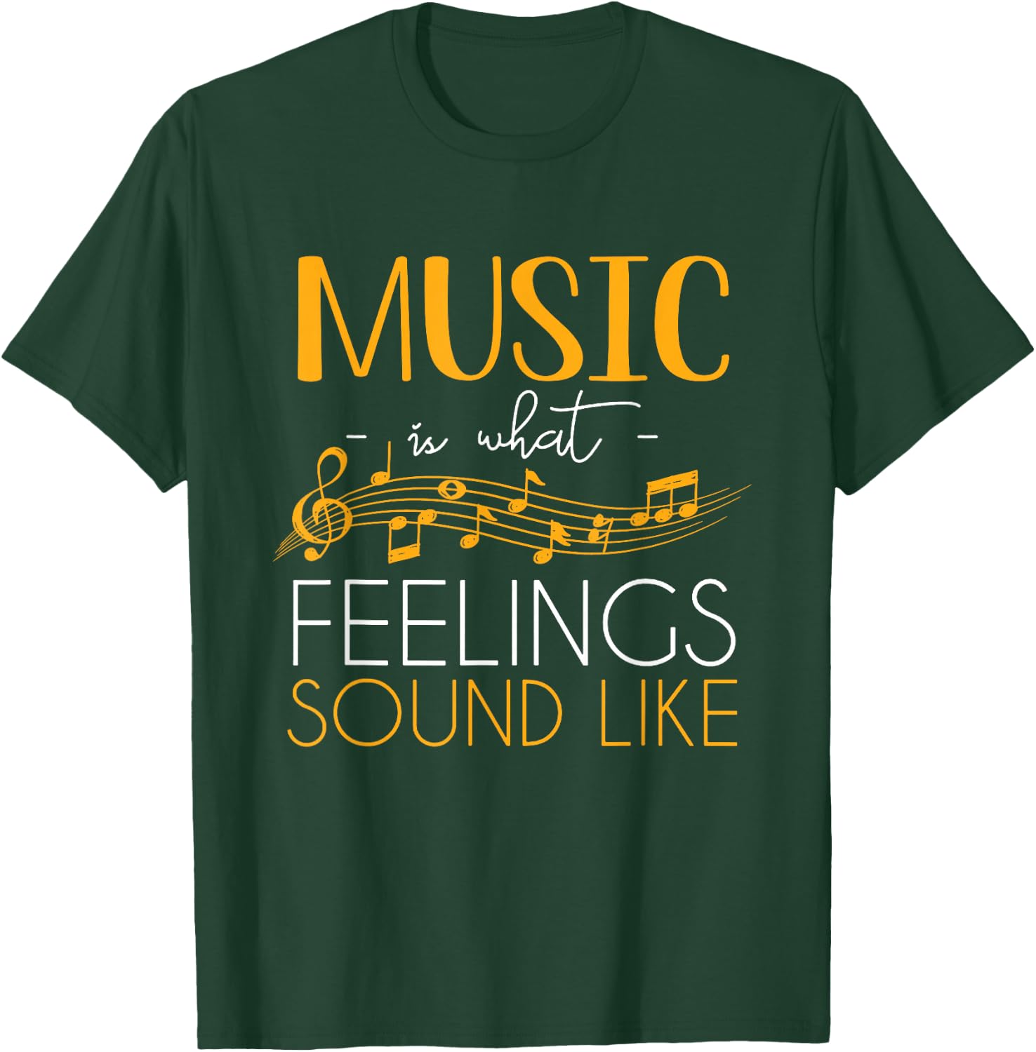 Music Is What Feelings Sound Like Music Note T-Shirt - T-Shirt | Forest