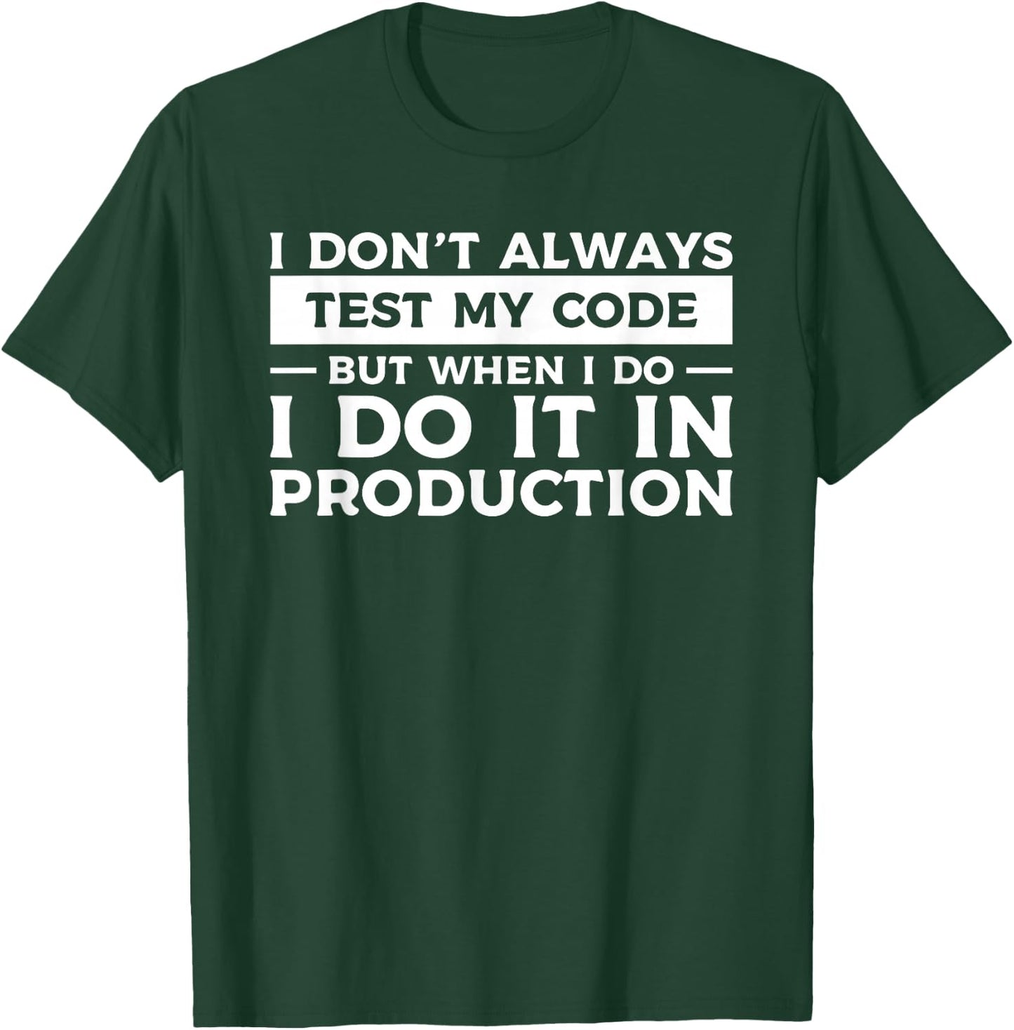 I Don't Always Test My Code But When I Do I Do It T-Shirt - T-Shirt | Forest