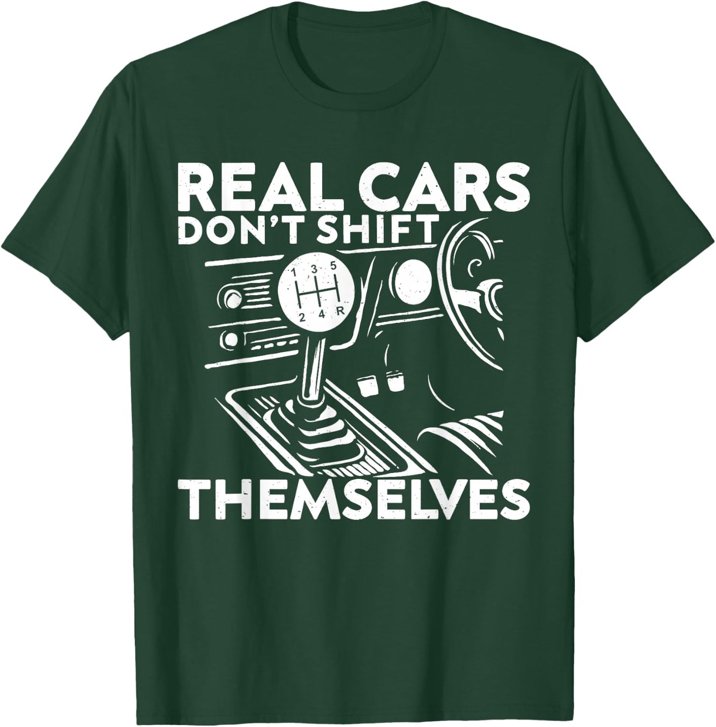 Real Cars Don't Shift Themselves Car Enthusiast Mechanic T-Shirt - T-Shirt | Forest