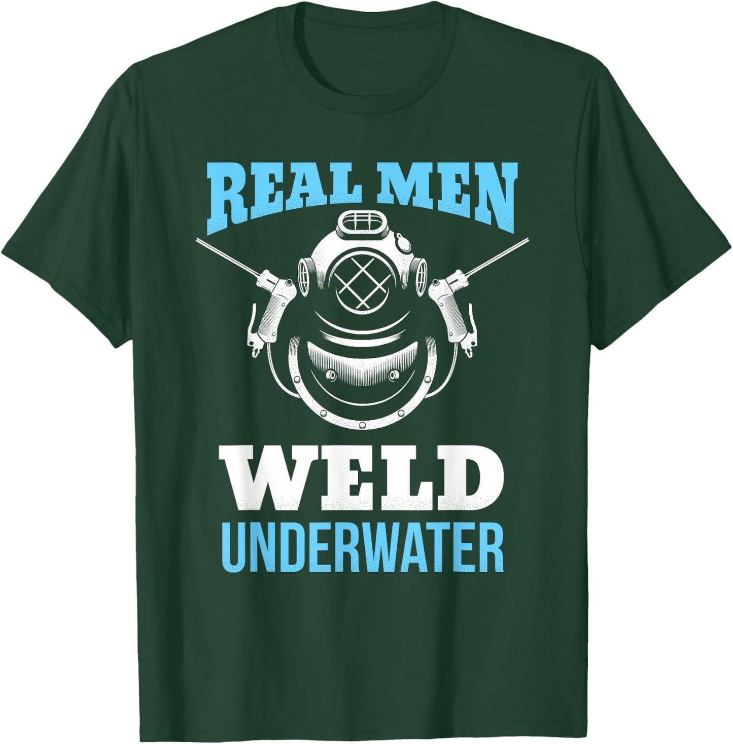 Distressed Underwater Welding Shirt Real Men Weld Underwater T-Shirt - T-Shirt | Forest