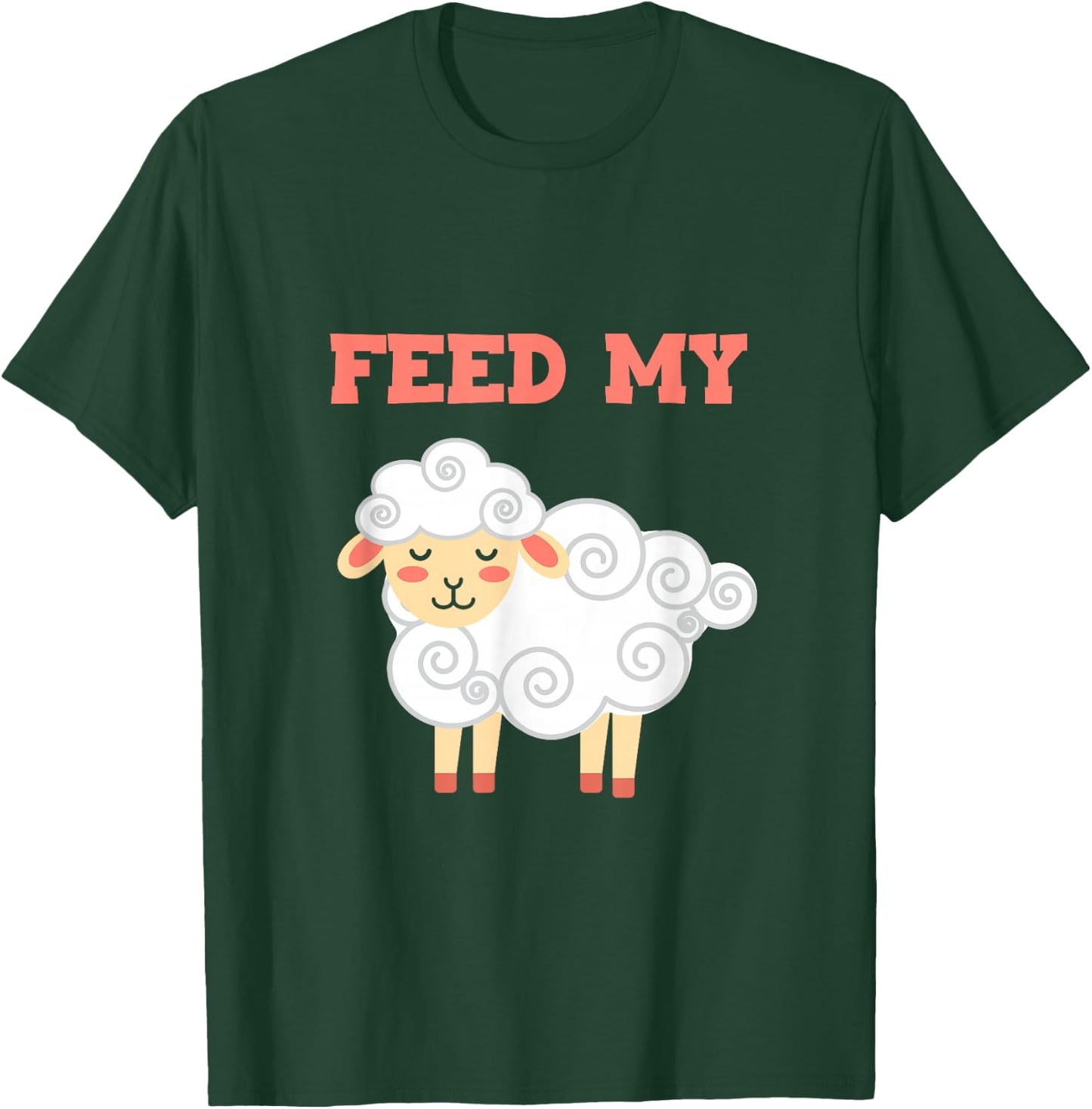 Feed My Farming Livestock Domestic Lamb Farmers Sheep T-Shirt - T-Shirt | Forest