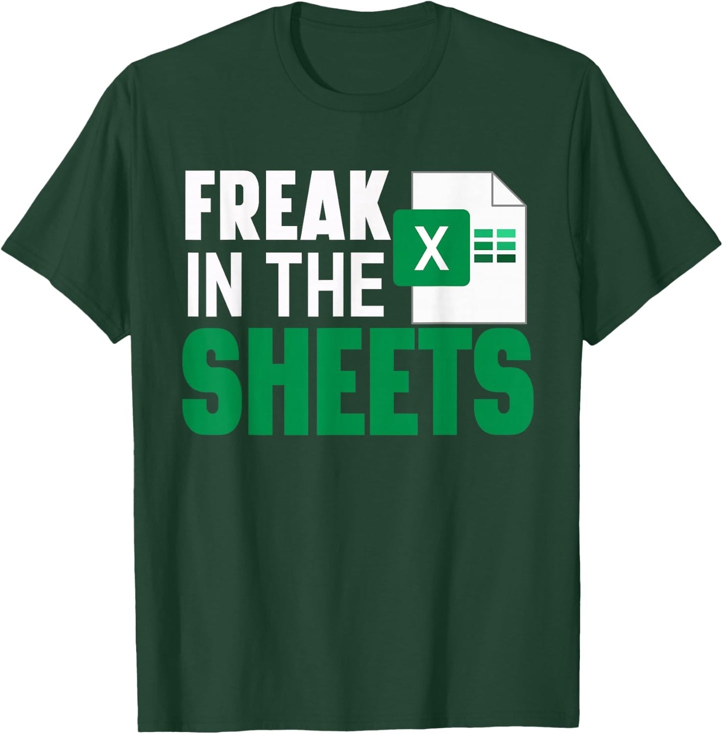 Freak In The Excel Sheets Funny Accountant Spreadsheet T-Shirt - T-Shirt | Forest