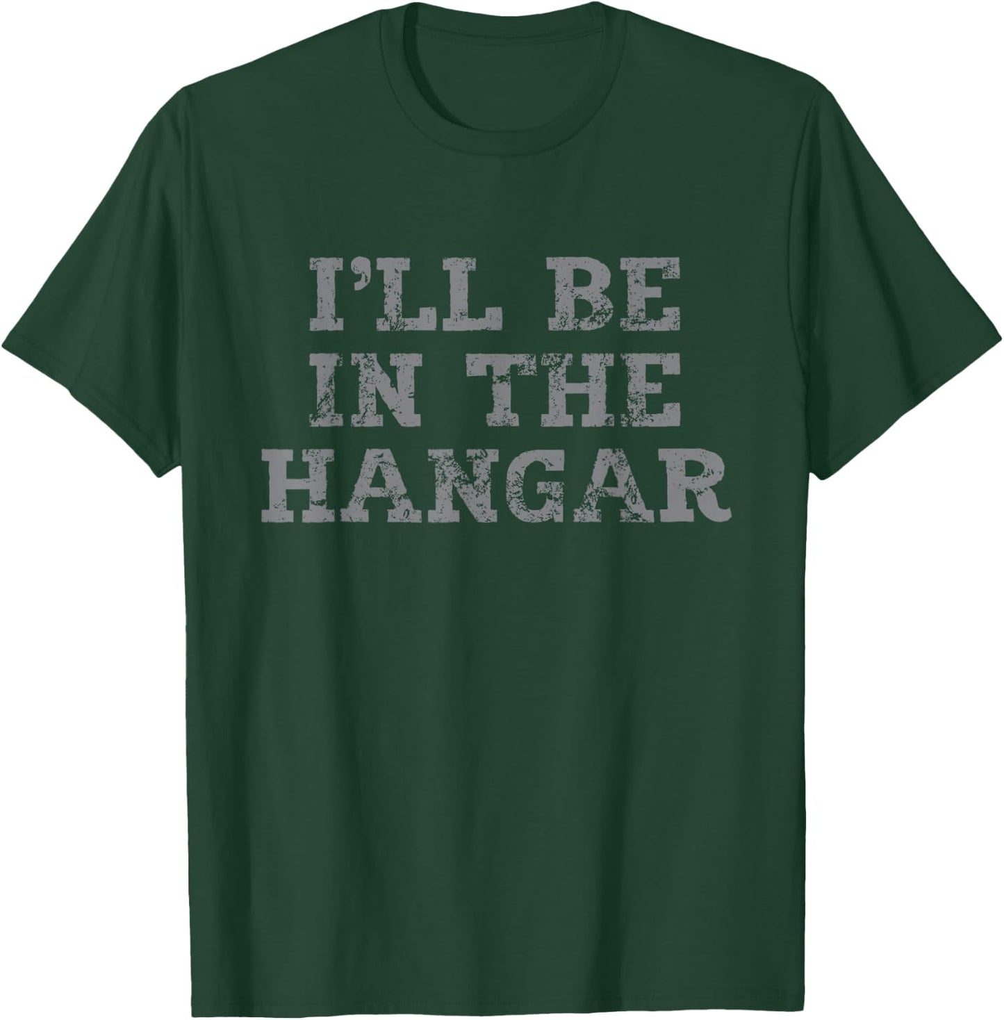 I'll Be In The Hangar Text Design for Aviation Enthusiasts T-Shirt - T-Shirt | Forest