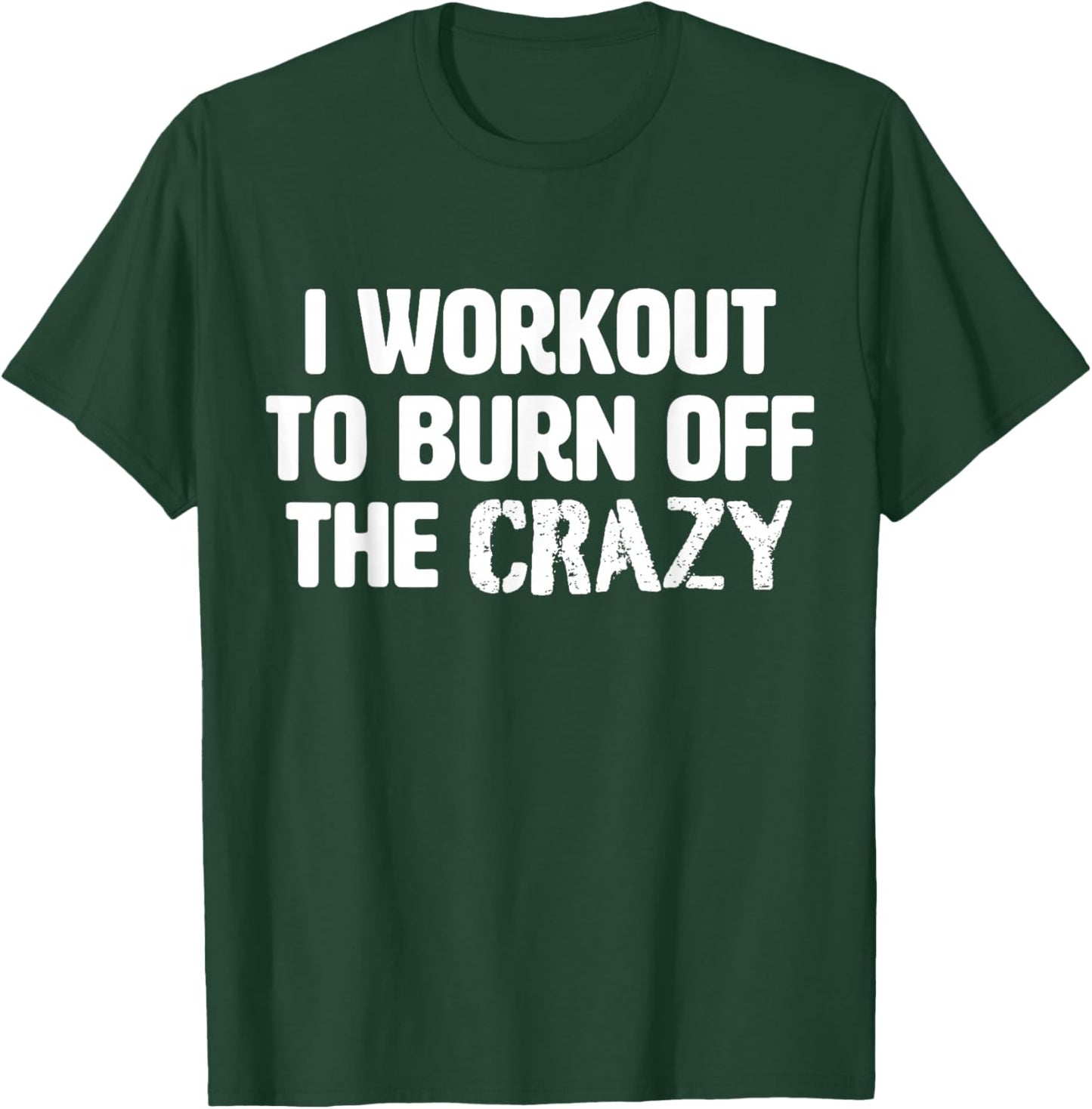 Funny Workout Saying Gym I Burn Off The Crazy T-Shirt - T-Shirt | Forest
