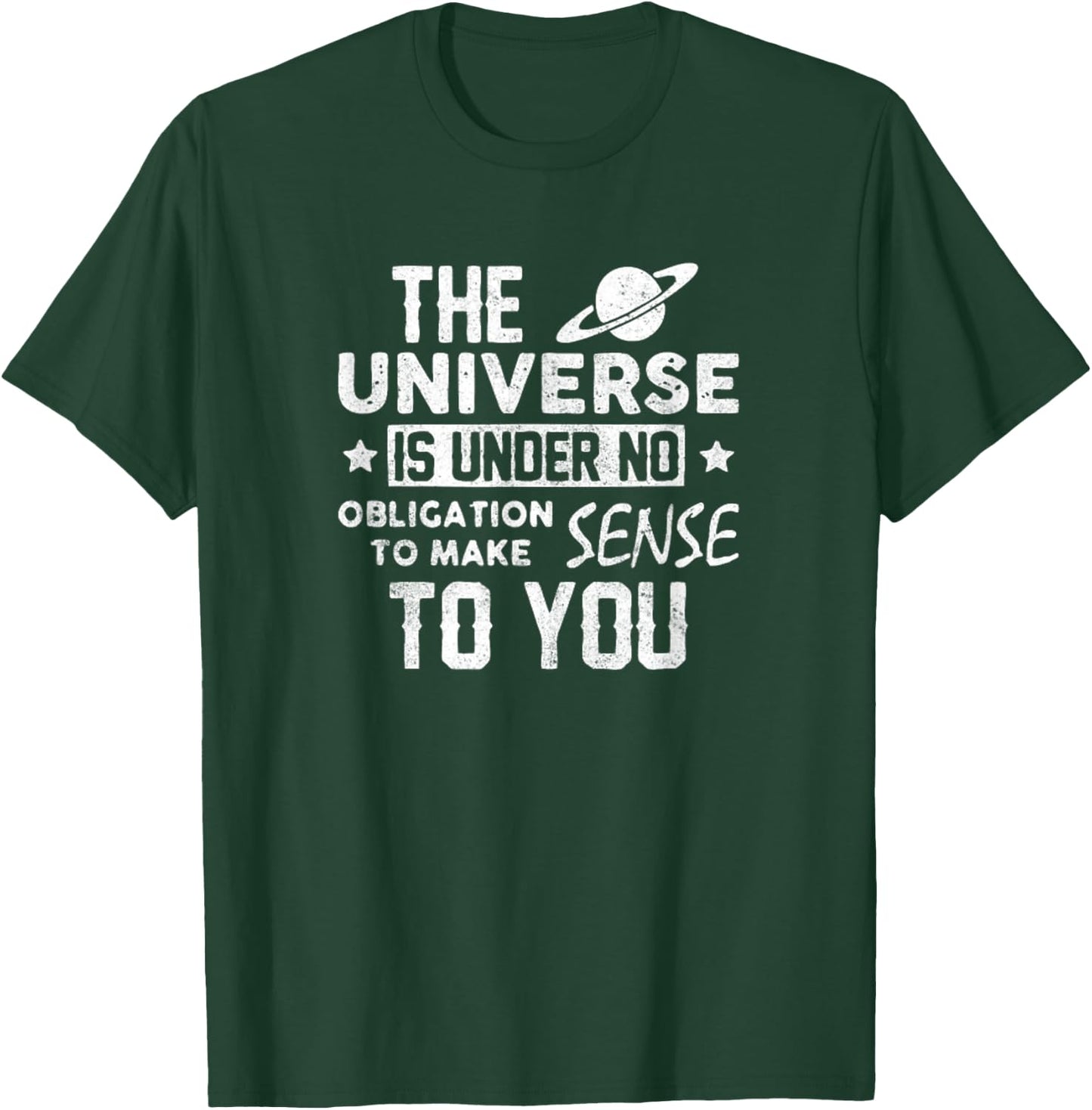 Universe is Under no Obligation to Make Sense to You Shirt T-Shirt - T-Shirt | Forest
