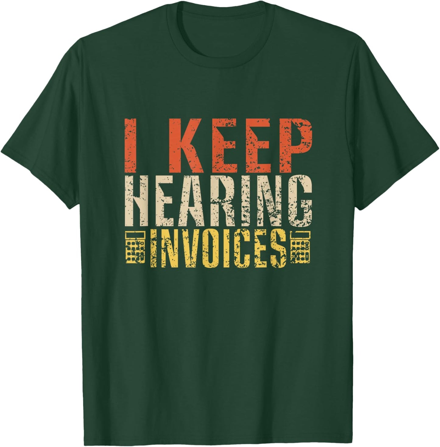 I Keep Hearing Invoices Funny Vintage Accountant T-Shirt - T-Shirt | Forest
