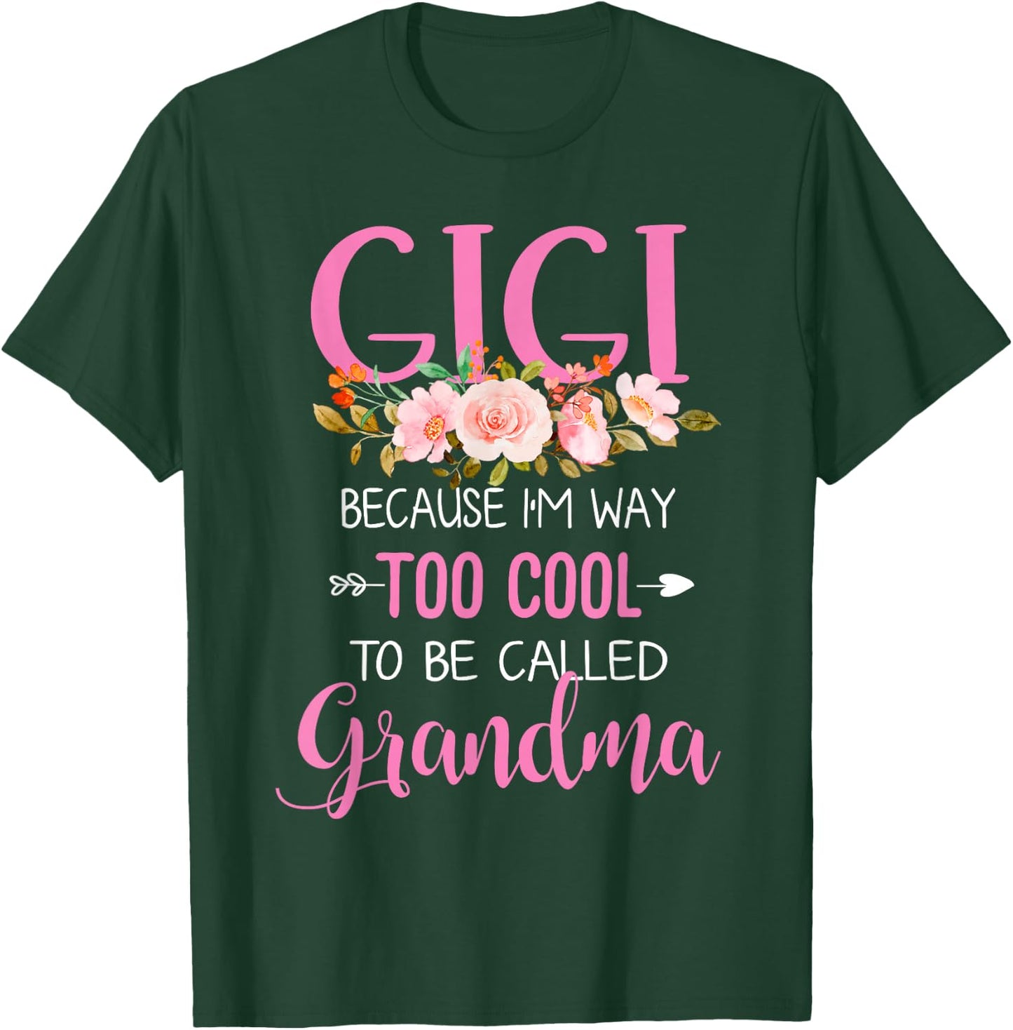 Gigi Because I'm Way Too Cool To Be Called Grandma T-Shirt - T-Shirt | Forest