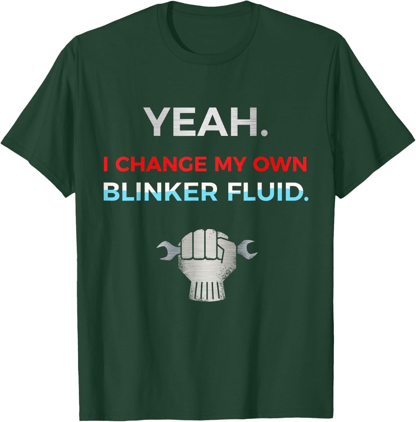 Yeah I Change My Own Blinker Fluid Car Mechanic T-Shirt - T-Shirt | Forest
