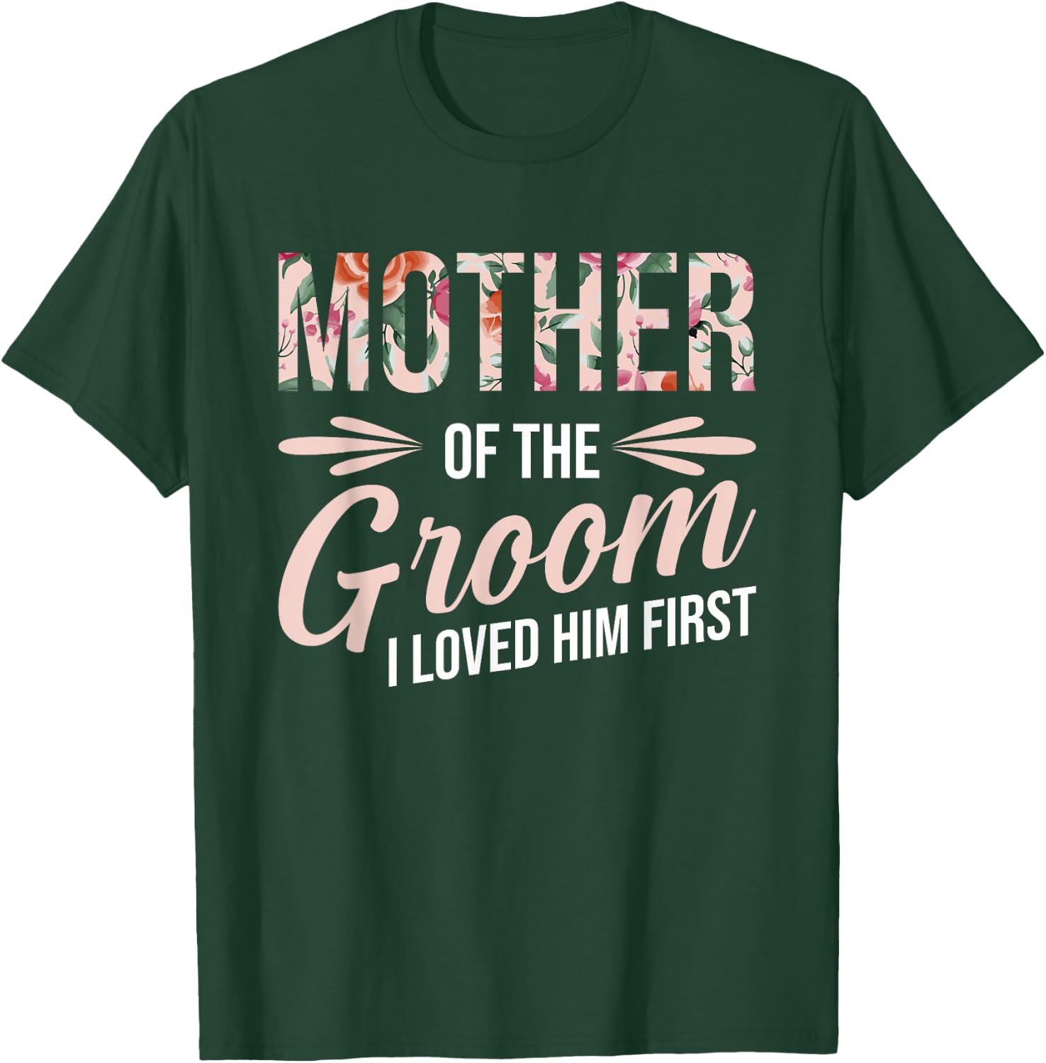 Mother Of The Groom I Loved Him First T-Shirt - T-Shirt | Forest