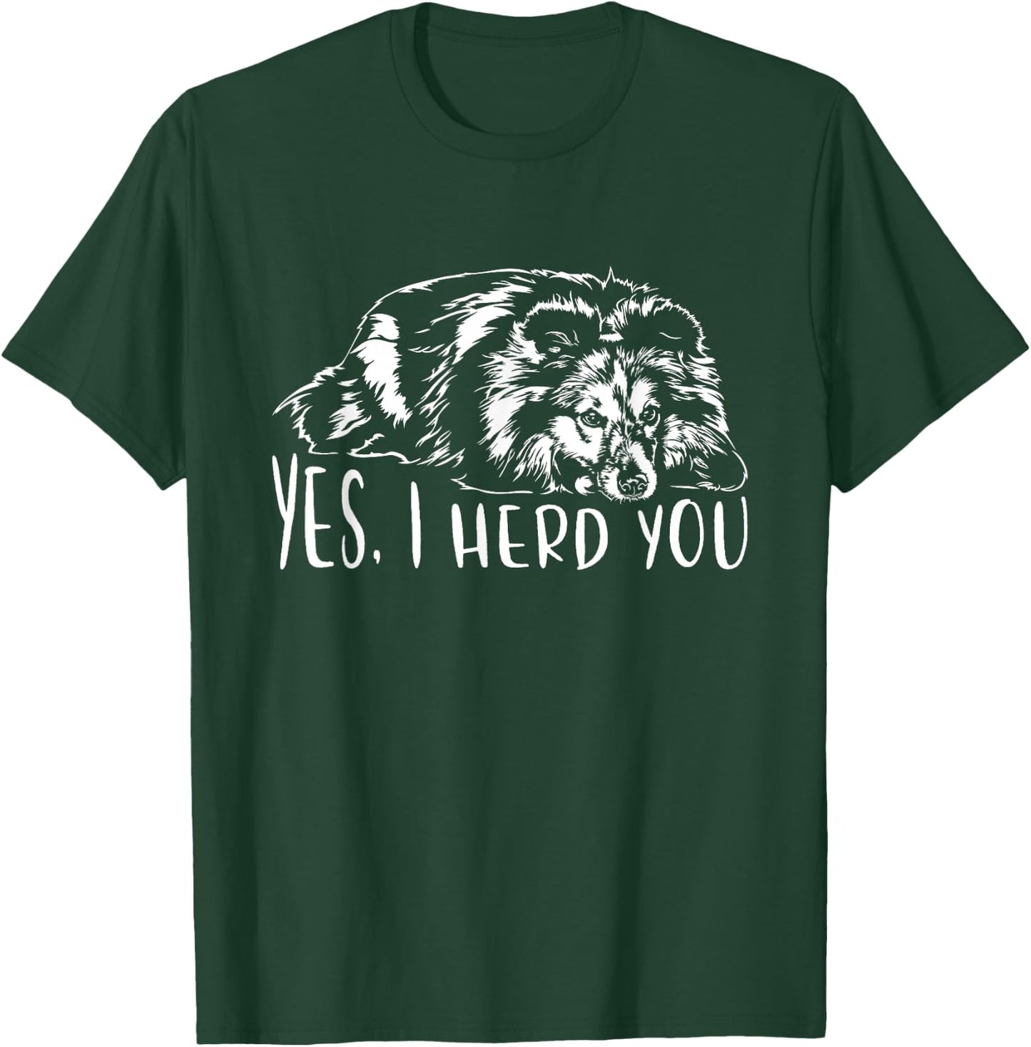 Sheltie I Herd You Herd Dog Funny Dog Sayings T-Shirt - T-Shirt | Forest
