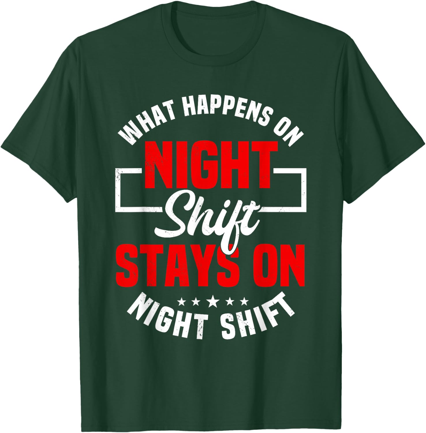 What Happens On Night Shift Stay On Night Shift T-Shirt - T-Shirt | Forest