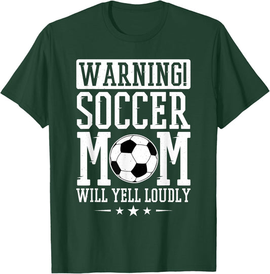 Warning Soccer Mom Will Yell Loudly, Soccer Fan T-Shirt - T-Shirt | Forest