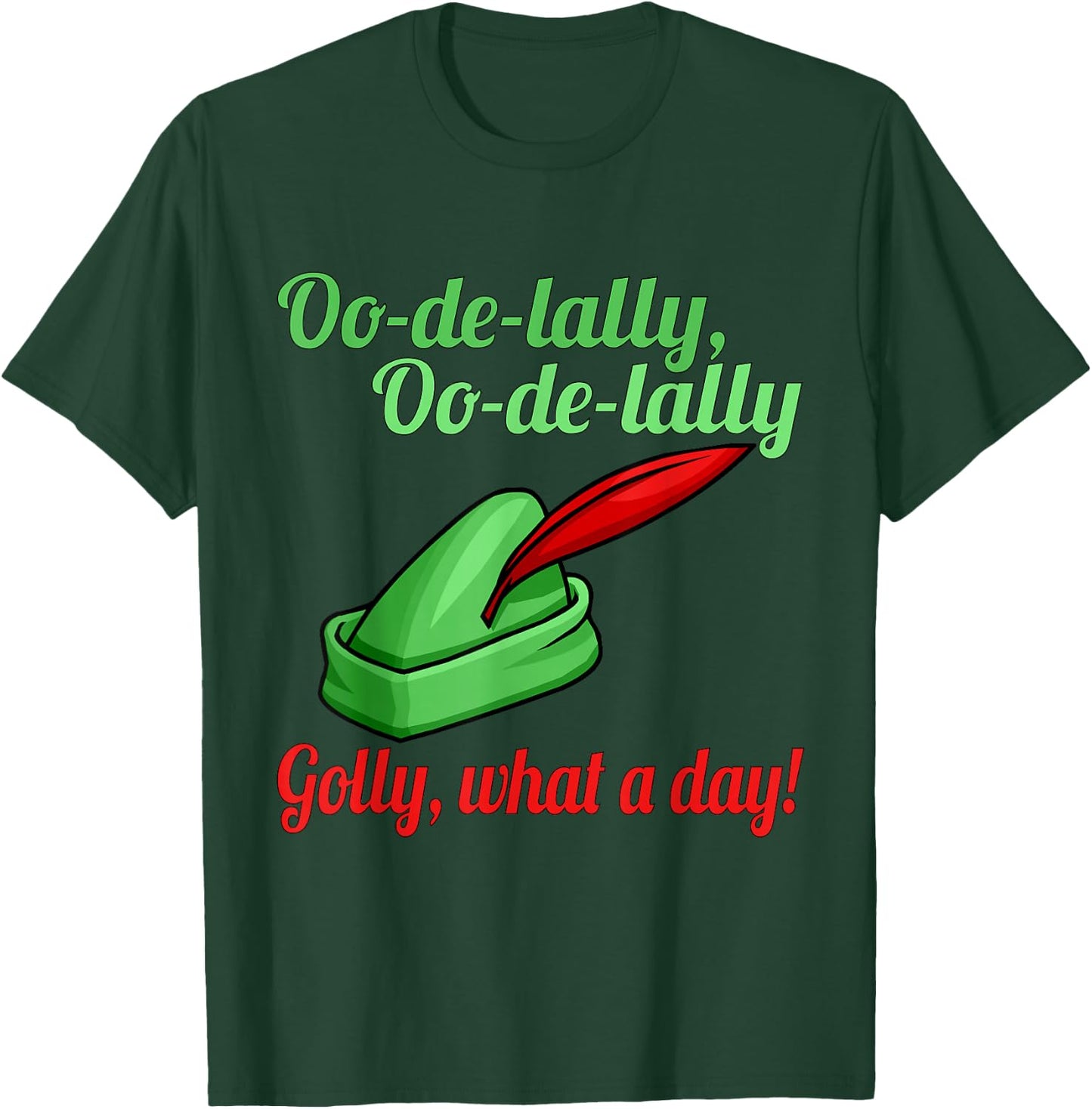 Oo De Lally Oo De Lally Golly What A Day T-Shirt - T-Shirt | Forest