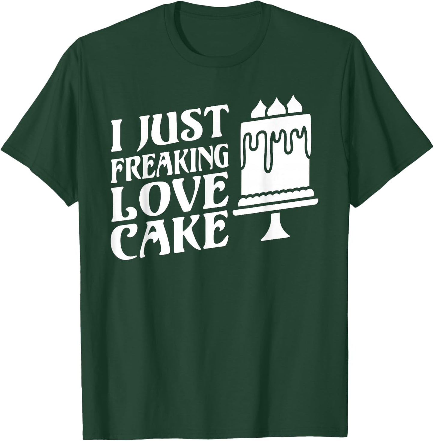 I just freaking love Cake Snack Baking Cake T-Shirt - T-Shirt | Forest