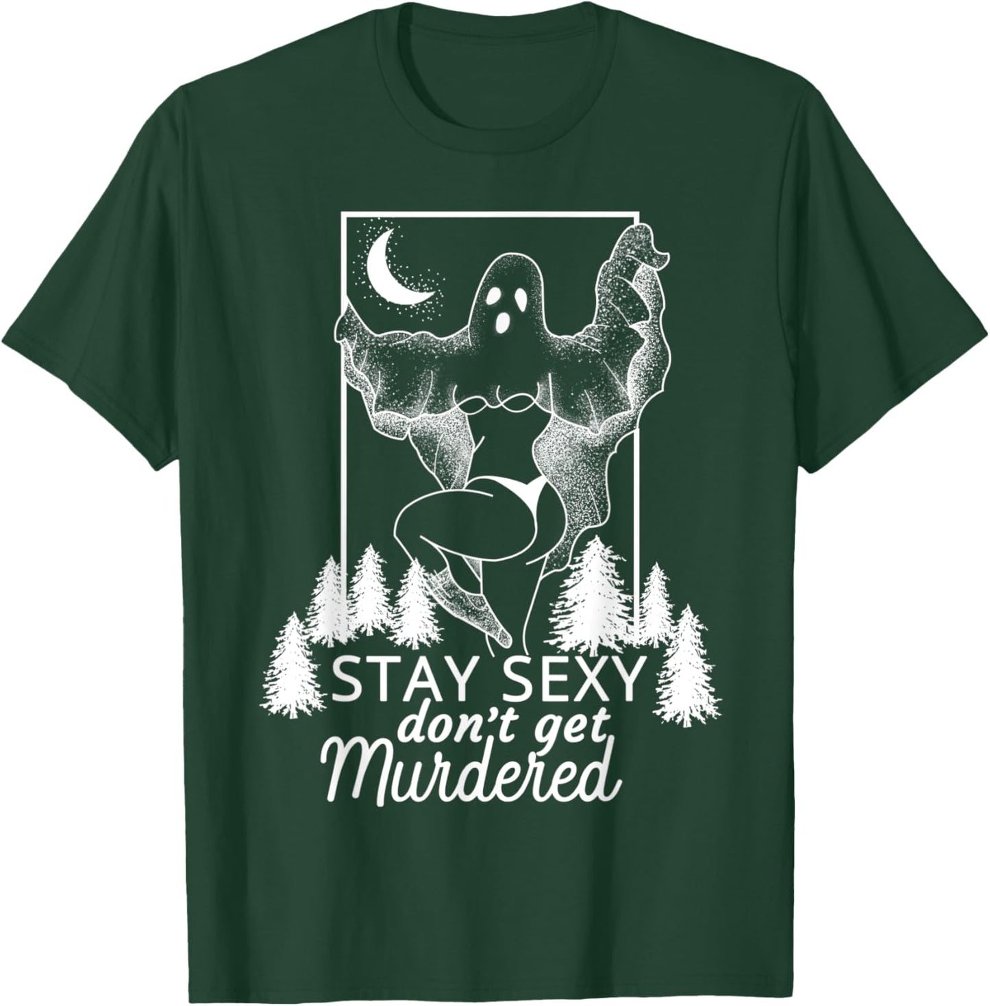Murderino Stay Sexy Dont Get Murdered, True Crime Fan Gift T-Shirt - T-Shirt | Forest