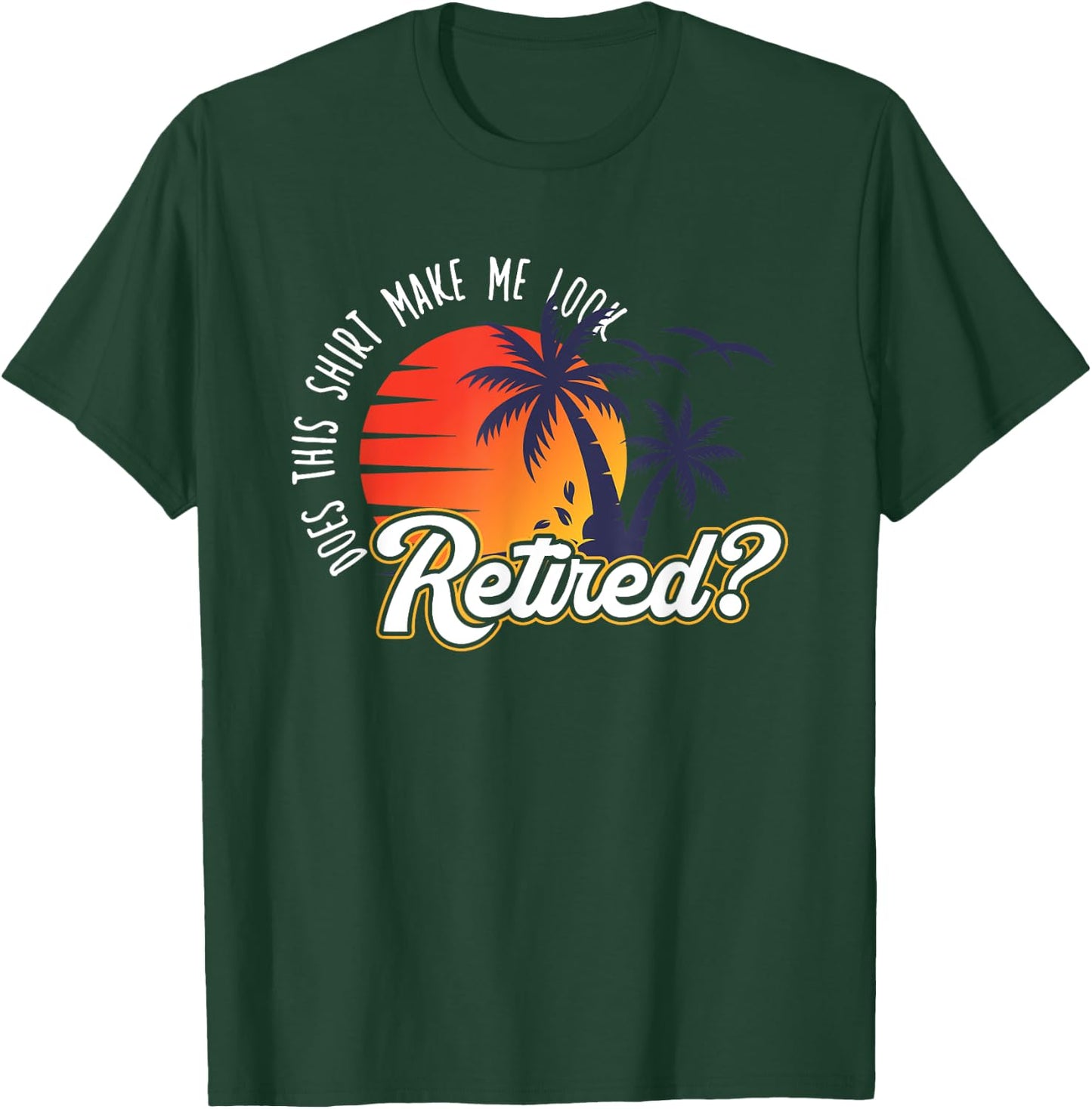 Funny Summer Vacation Does This Shirt Make Me Look Retired Women T-Shirt - T-Shirt | Forest