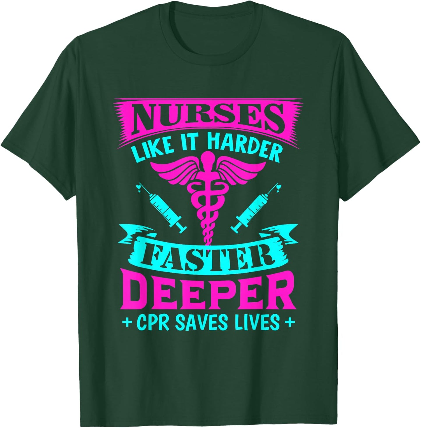 Nurses Like It Harder Faster Deeper CPR T-Shirt - T-Shirt | Forest