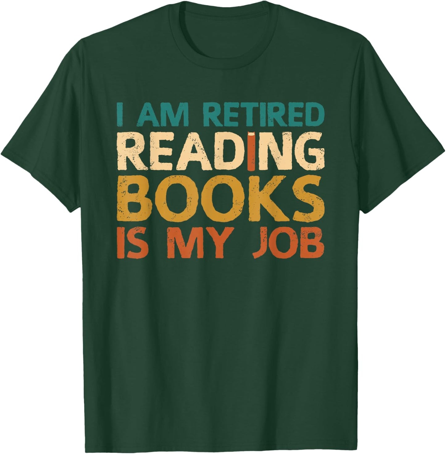I Am Retired Reading Books Is My Job T-Shirt - T-Shirt | Forest