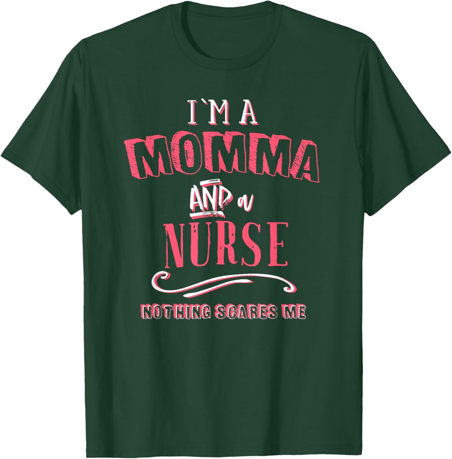 I'm A Momma And Nurse Nothing Scares Me Nursing Gift Mother T-Shirt - T-Shirt | Forest