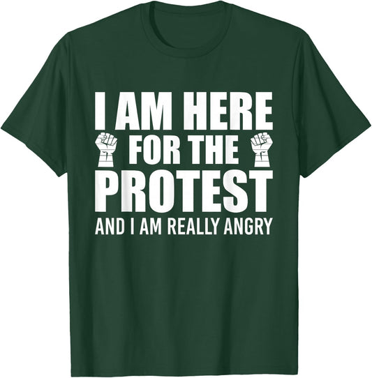 Sarcastic Quote Here For The Protest T-Shirt - T-Shirt | Forest