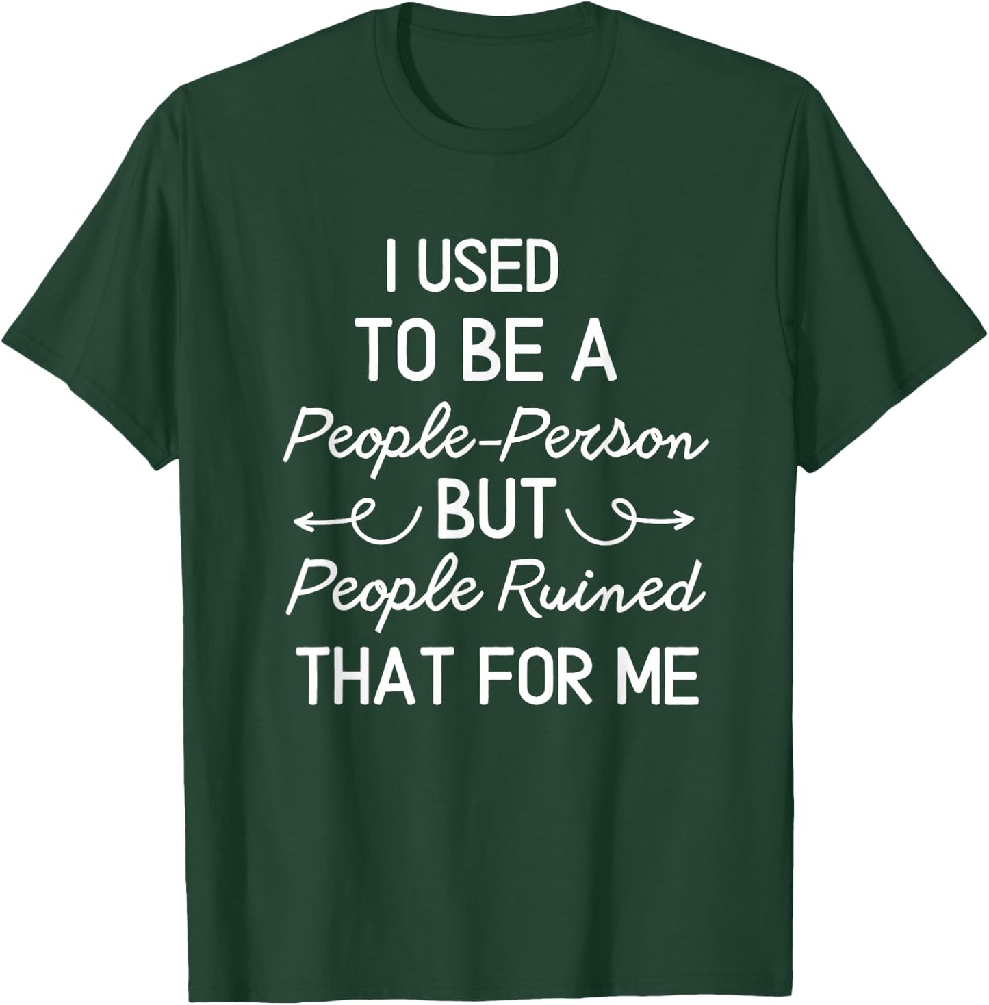 I Used To Be a People Person But People Ruined That For Me T-Shirt - T-Shirt | Forest