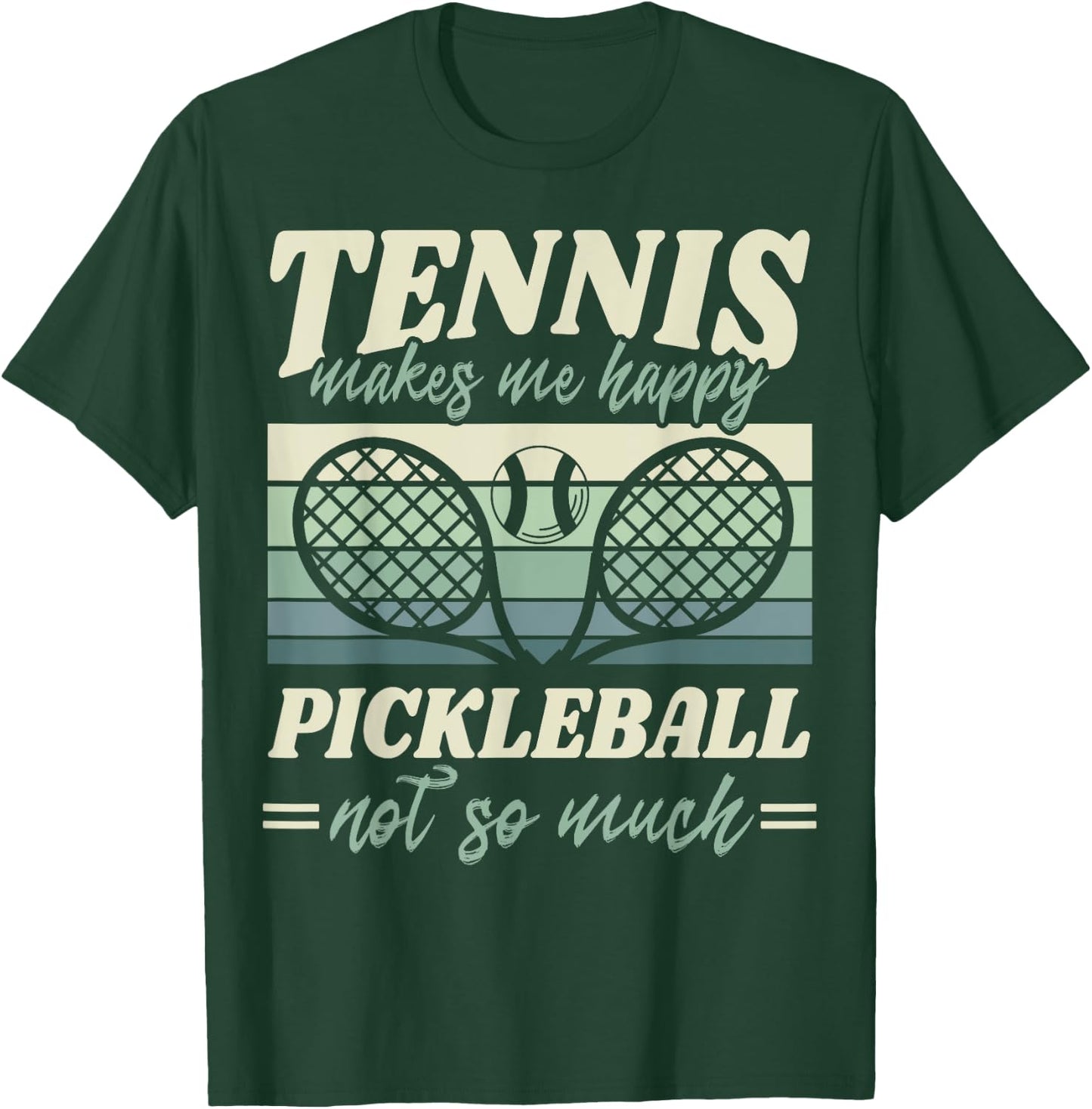 Tennis Makes me Happy Pickleball Not so Much Player Fan T-Shirt - T-Shirt | Forest
