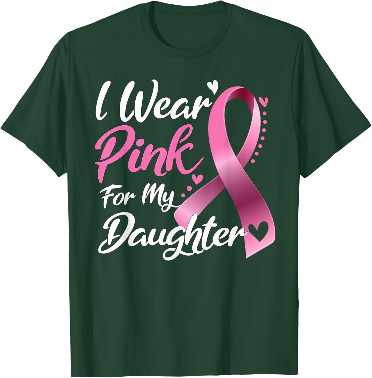 I Wear Pink For My Daughter Breast Cancer Awareness T-Shirt - T-Shirt | Forest