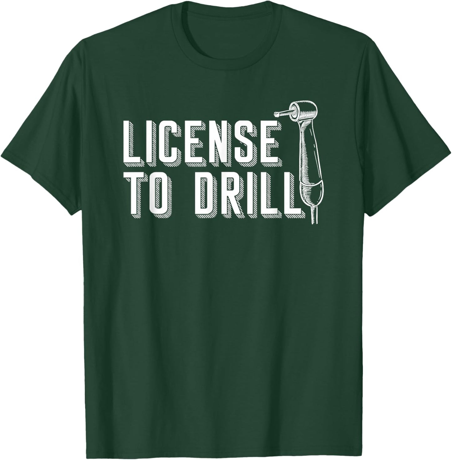 Dental Assistant Student Dentist License To Drill T-Shirt - T-Shirt | Forest