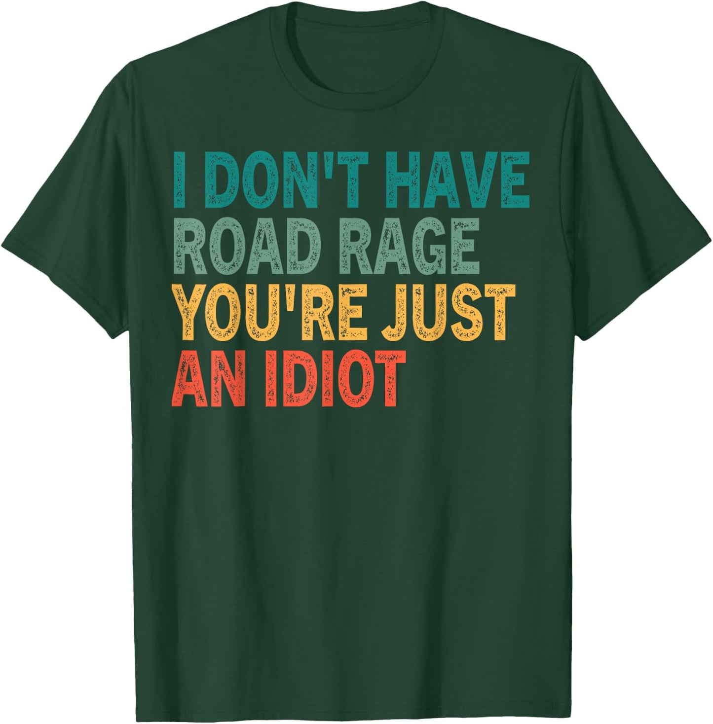 I Don't Have Road Rage You're Just an Idiot Retro Vinatge Te T-Shirt - T-Shirt | Forest