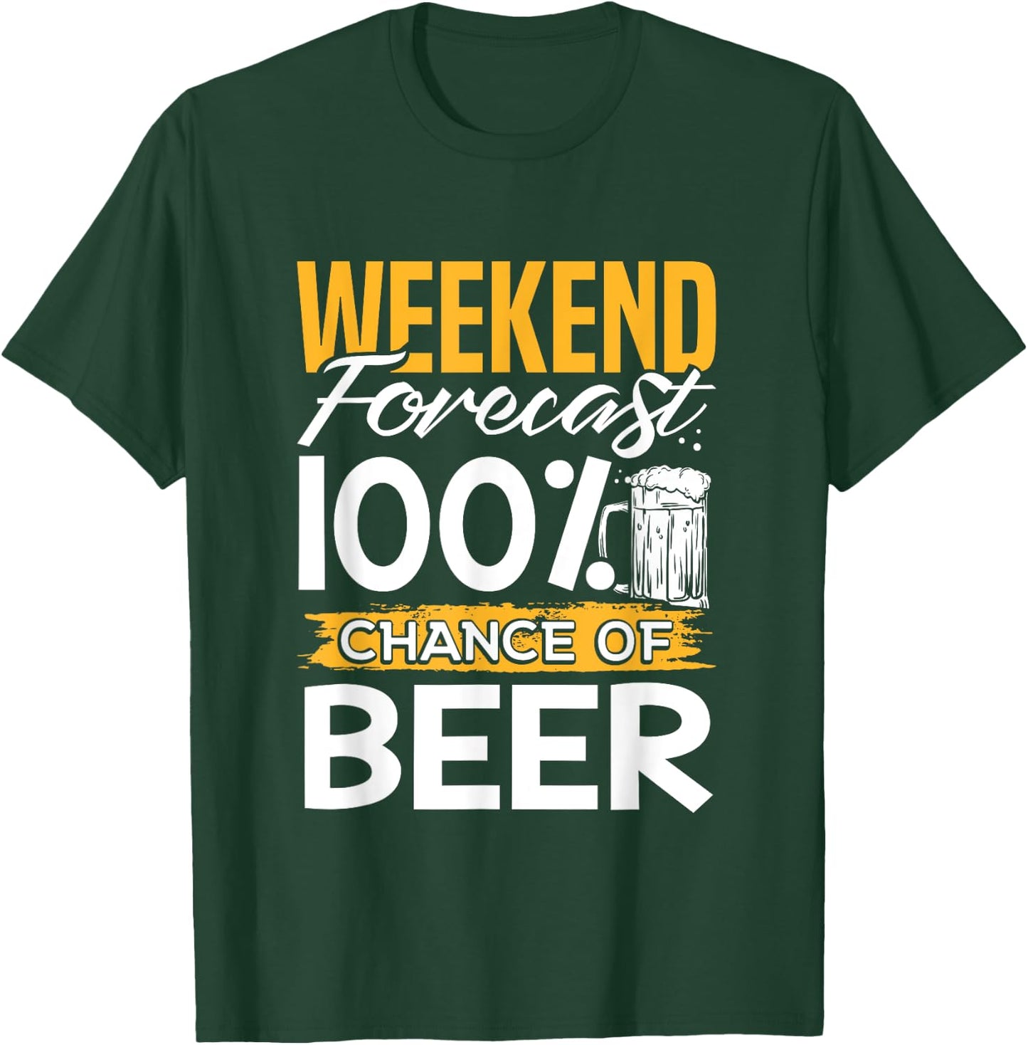 Weekend Forecast 100 Percent Chance Of Beer Lover Gag Gift T-Shirt - T-Shirt | Forest